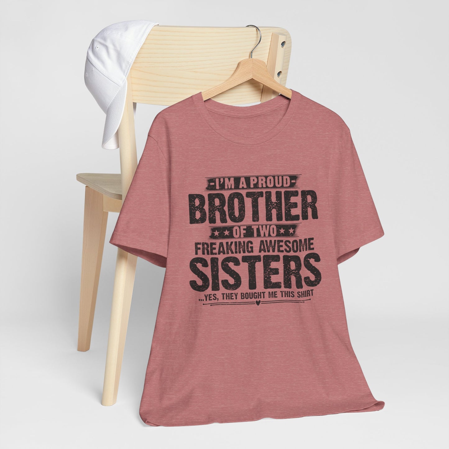I'm A Proud Brother of Two Freaking Awesome Sisters