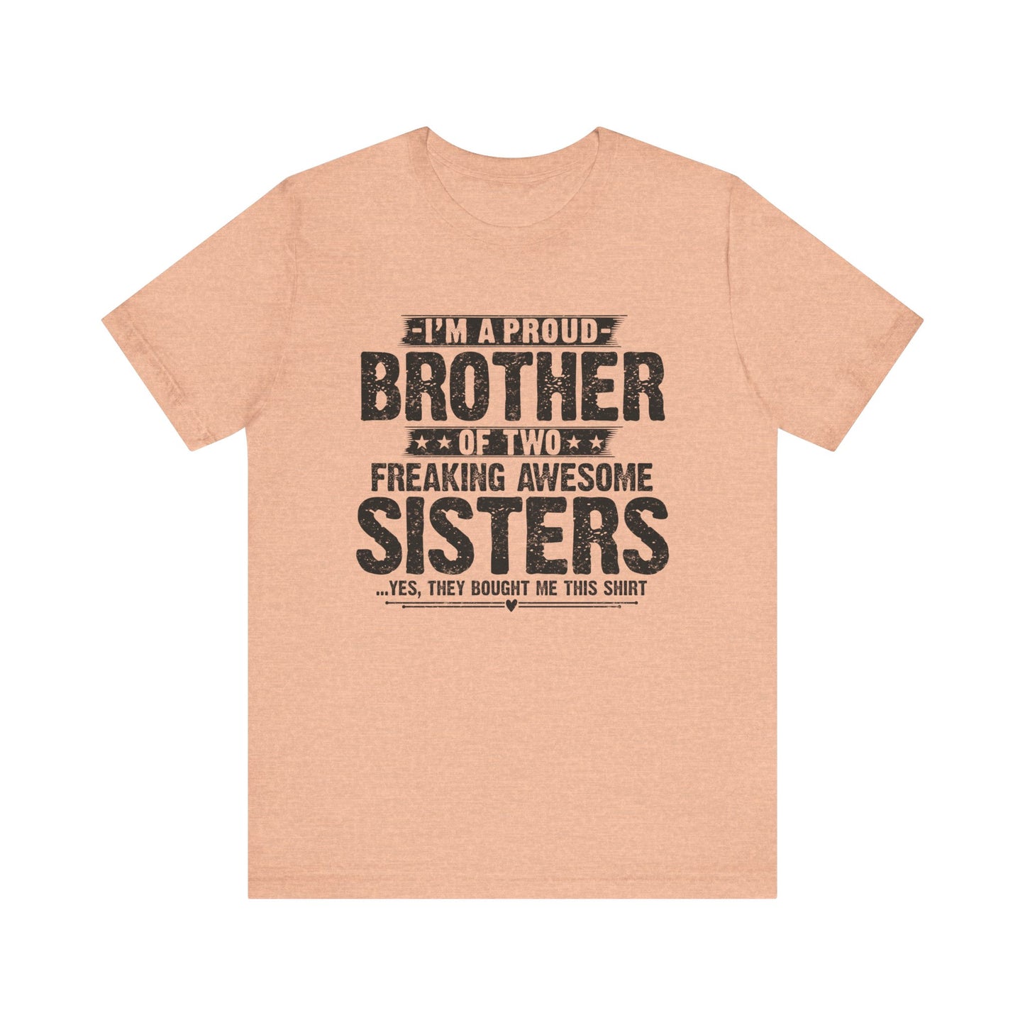 I'm A Proud Brother of Two Freaking Awesome Sisters