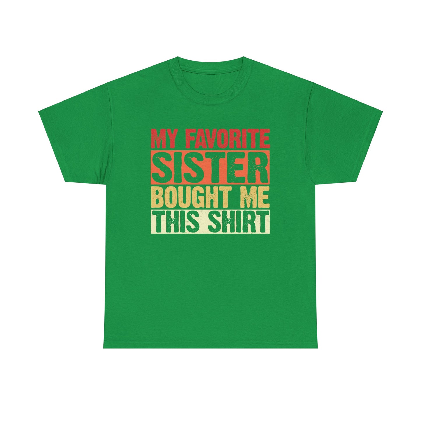 My Favorite Sister Bought Me This Shirt Birthday Gift Unisex Heavy Cotton Tee