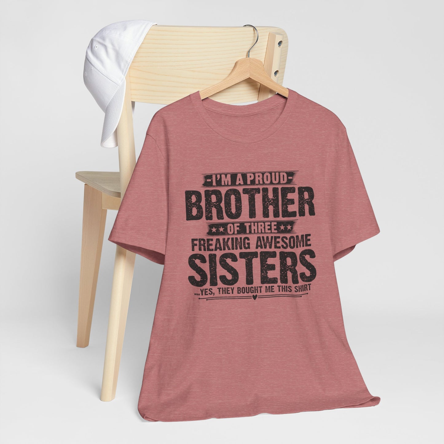 I'm A Proud Brother of Three Freaking Awesome Sisters Brother