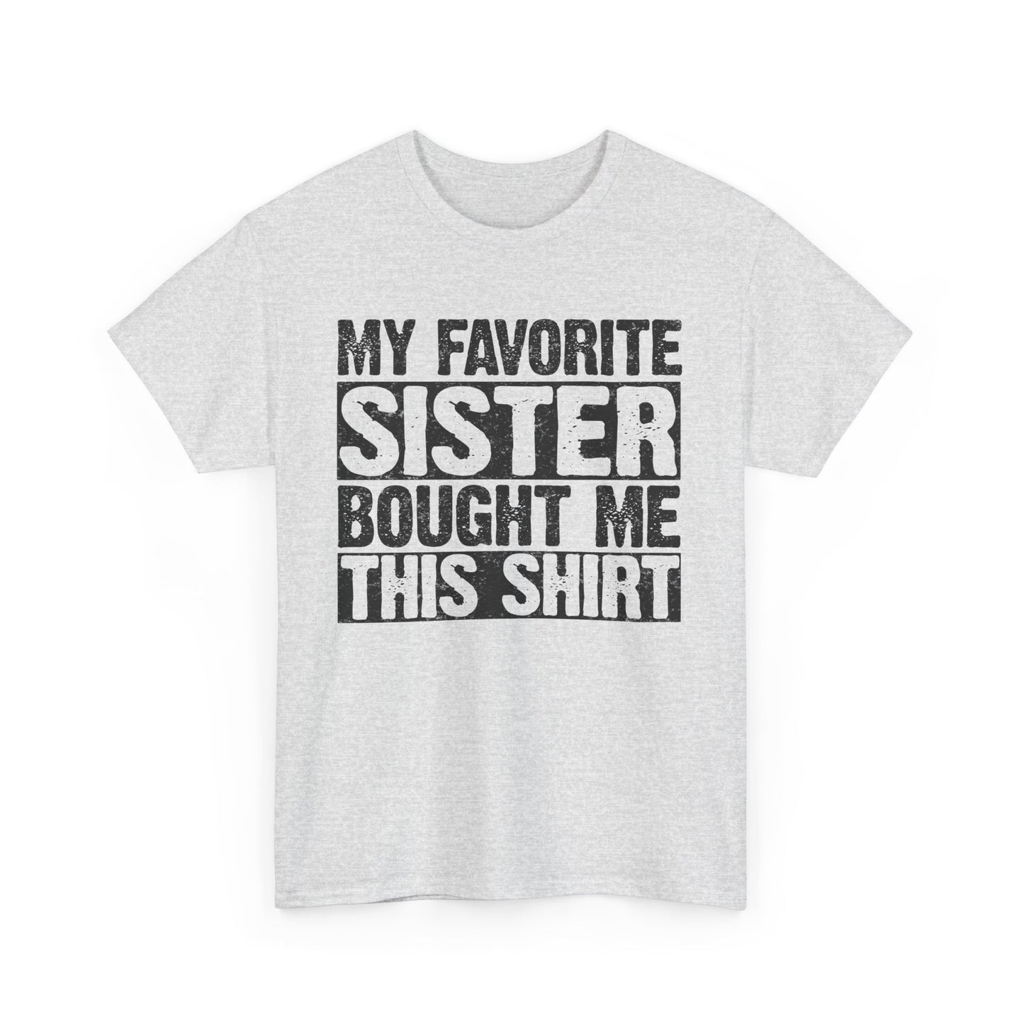Funny Gifts Unisex Tee - My Favorite Sister Bought Me This Shirt