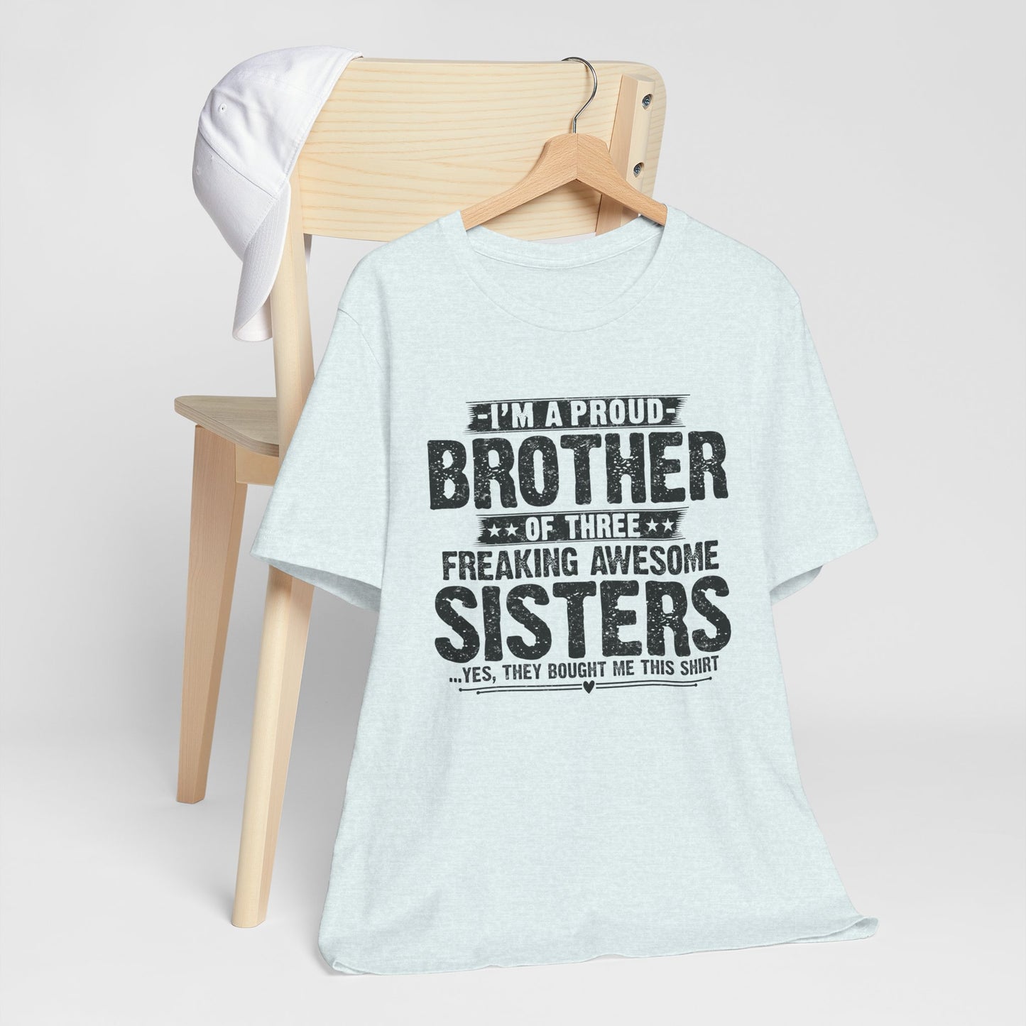 I'm A Proud Brother of Three Freaking Awesome Sisters Brother