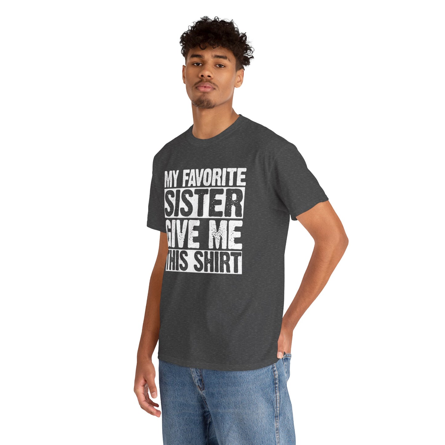 My Favorite Sister Give Me This Shirt From Sister Funny T-Shirt