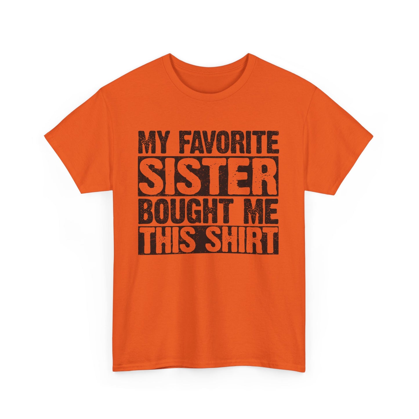 Funny Gifts Unisex Tee - My Favorite Sister Bought Me This Shirt