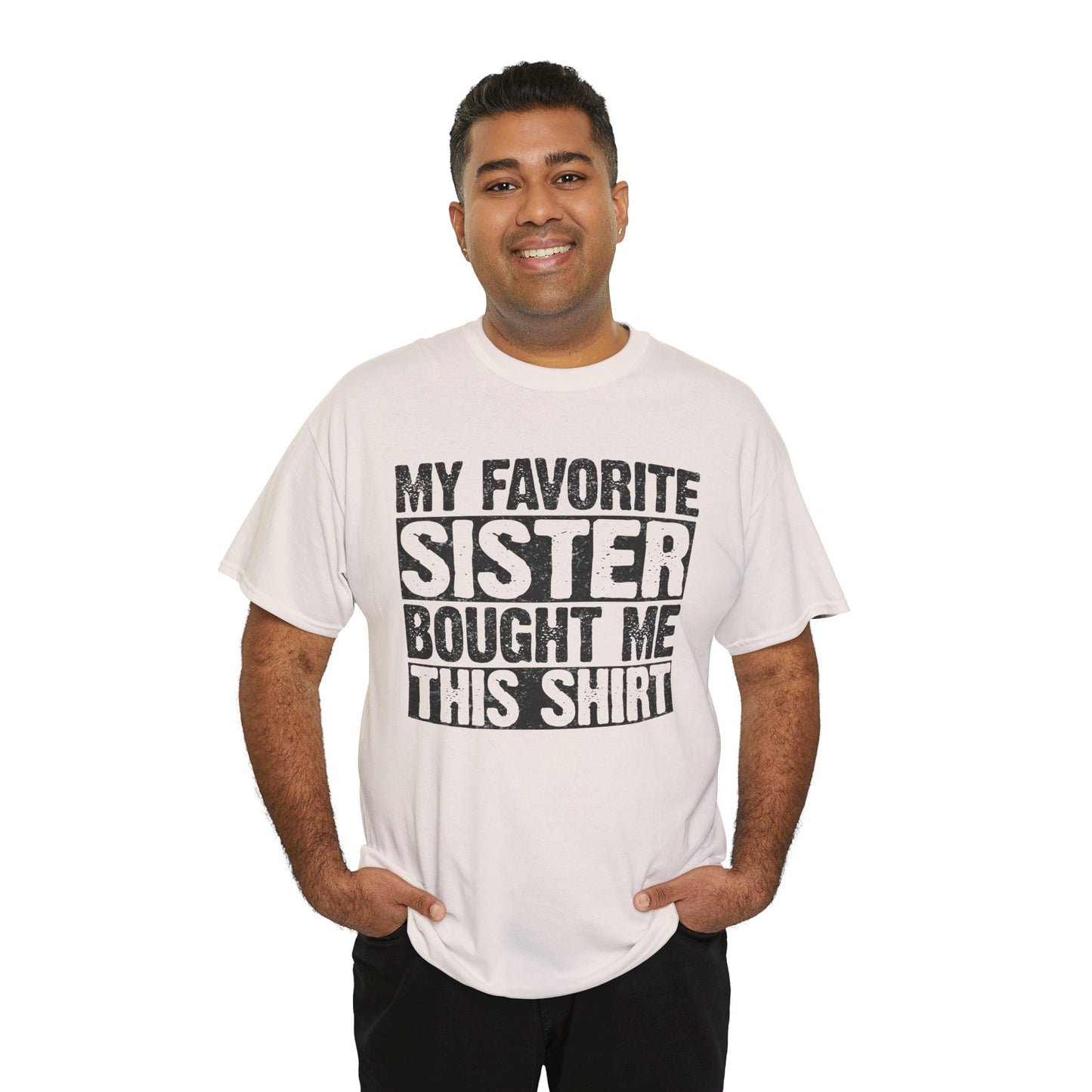 Funny Gifts Unisex Tee - My Favorite Sister Bought Me This Shirt