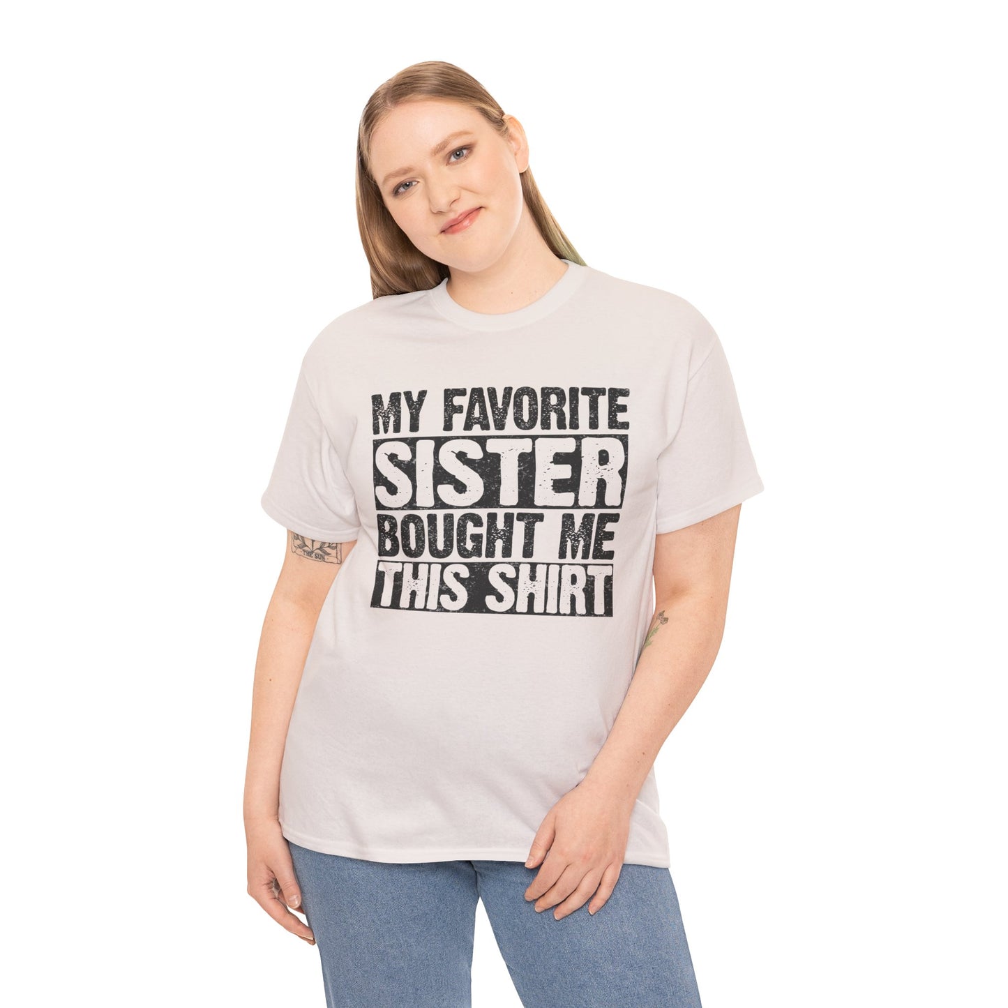 Funny Gifts Unisex Tee - My Favorite Sister Bought Me This Shirt