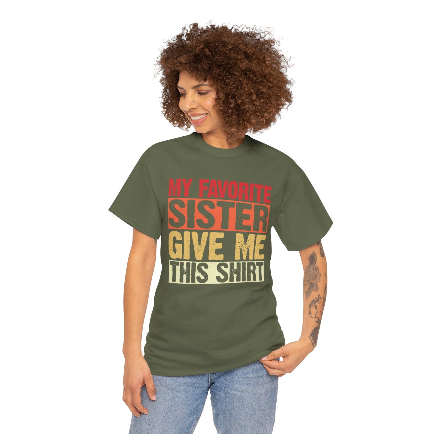 My Favorite Sister Give Me This Shirt Birthday Gift Unisex Heavy Cotton Tee