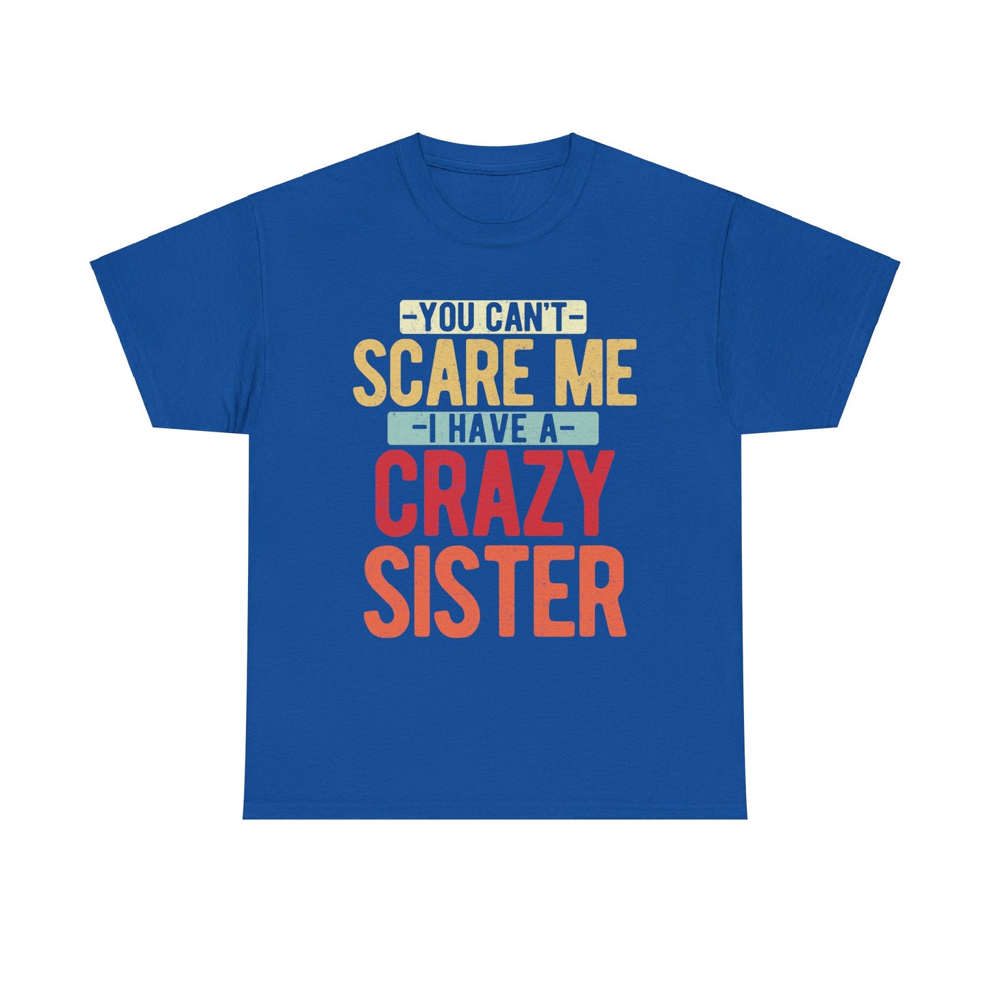 You Can't Scare Me I Have Four Crazy Sisters Funny Brother T-Shirt