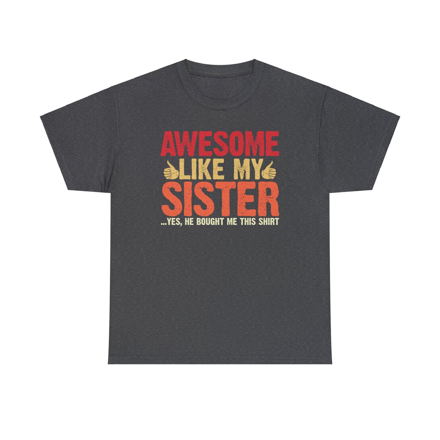 Awesome Like My Sister Tshirt, Funny Gift Unisex Heavy Cotton Tee