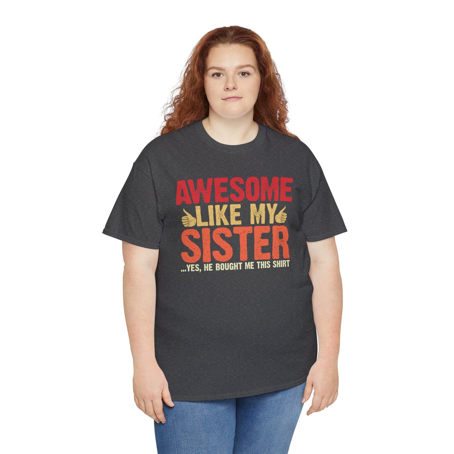 Awesome Like My Sister Tshirt, Funny Gift Unisex Heavy Cotton Tee
