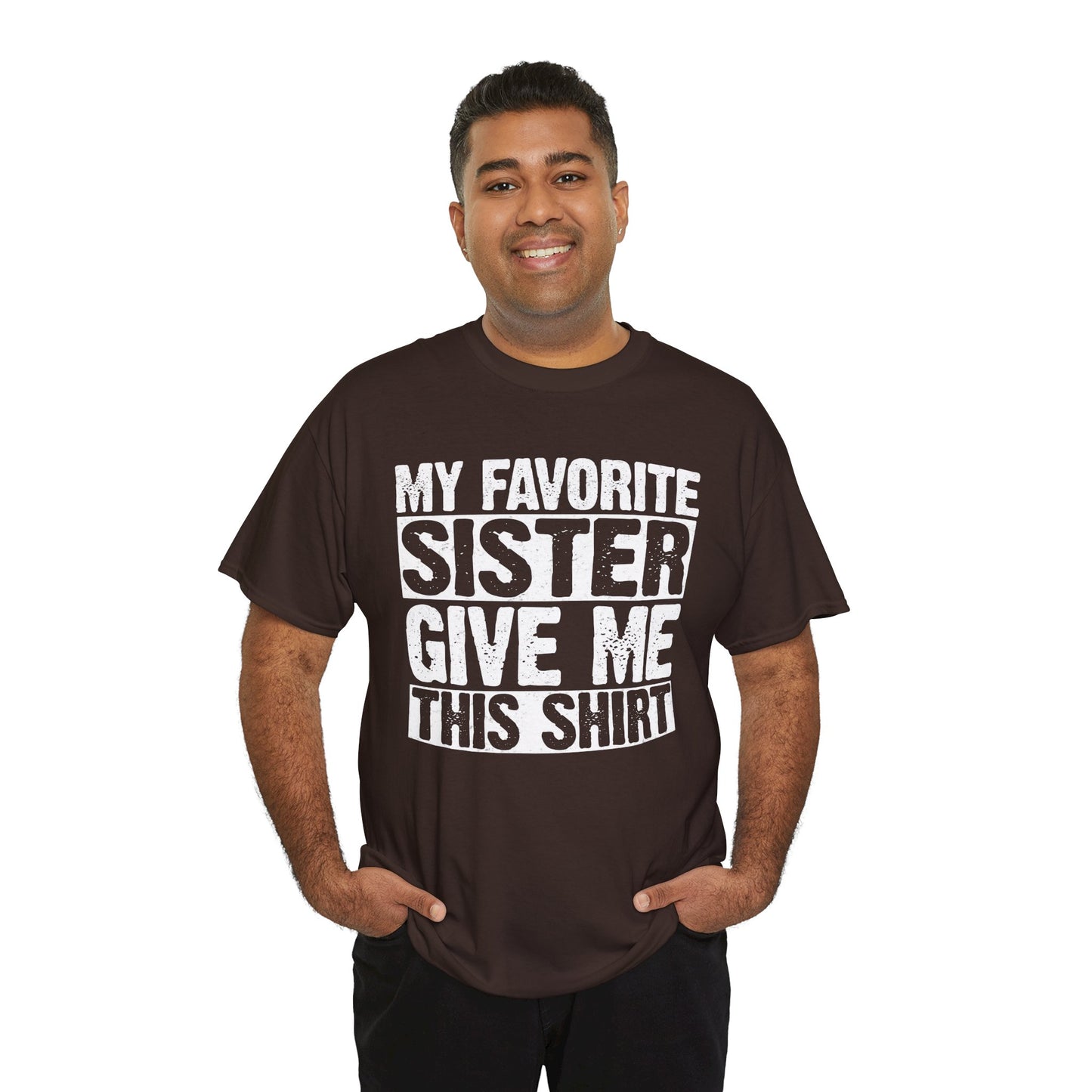 My Favorite Sister Give Me This Shirt From Sister Funny T-Shirt