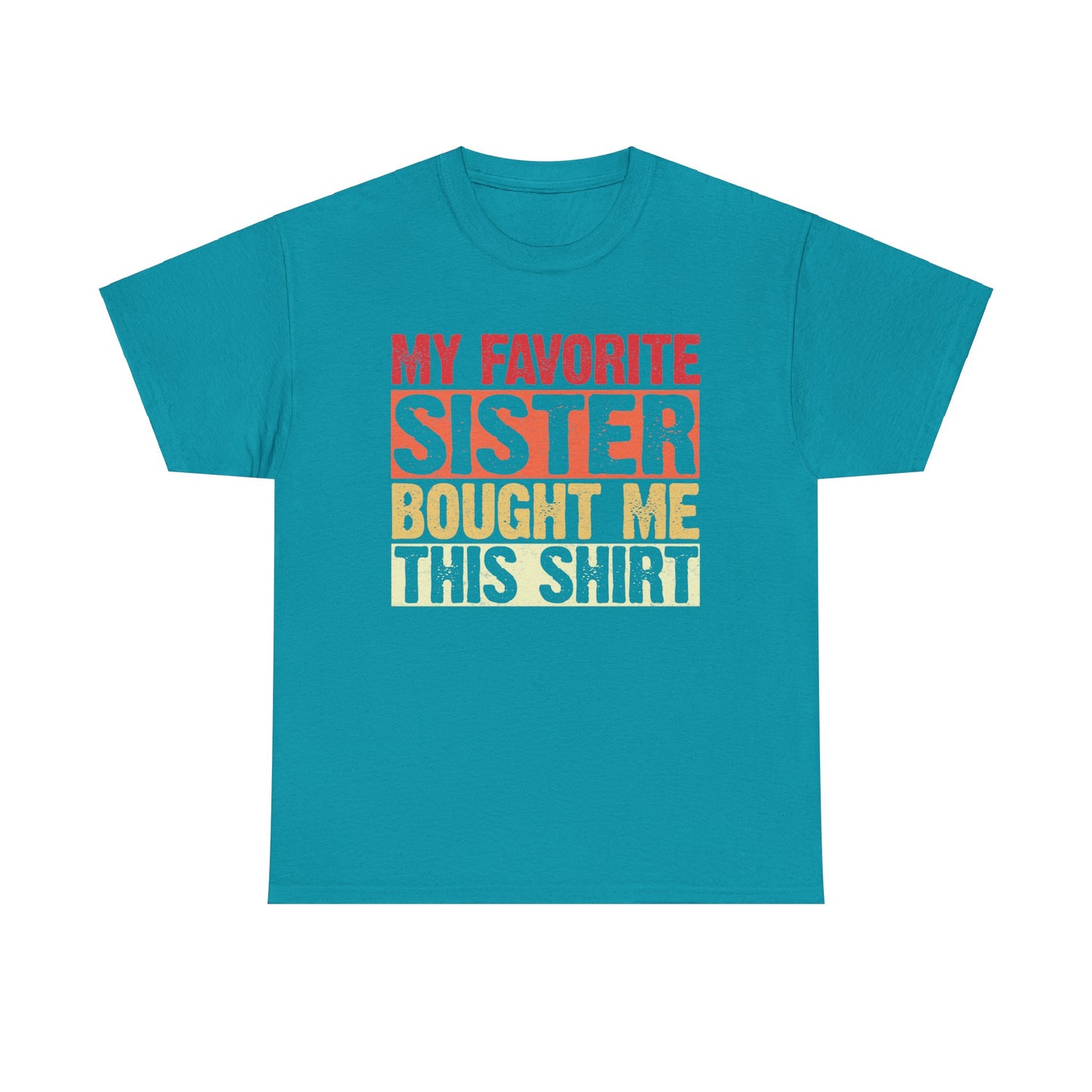 My Favorite Sister Bought Me This Shirt Birthday Gift Unisex Heavy Cotton Tee