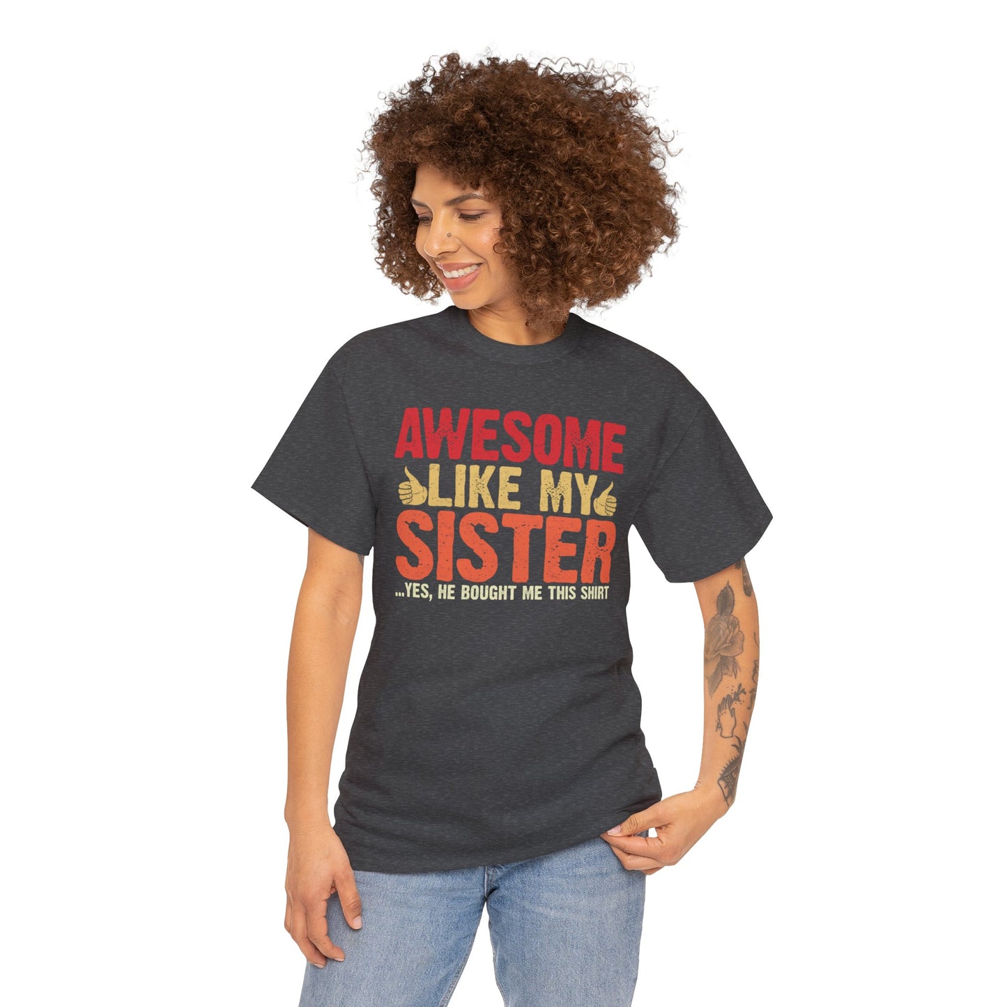 Awesome Like My Sister Tshirt, Funny Gift Unisex Heavy Cotton Tee