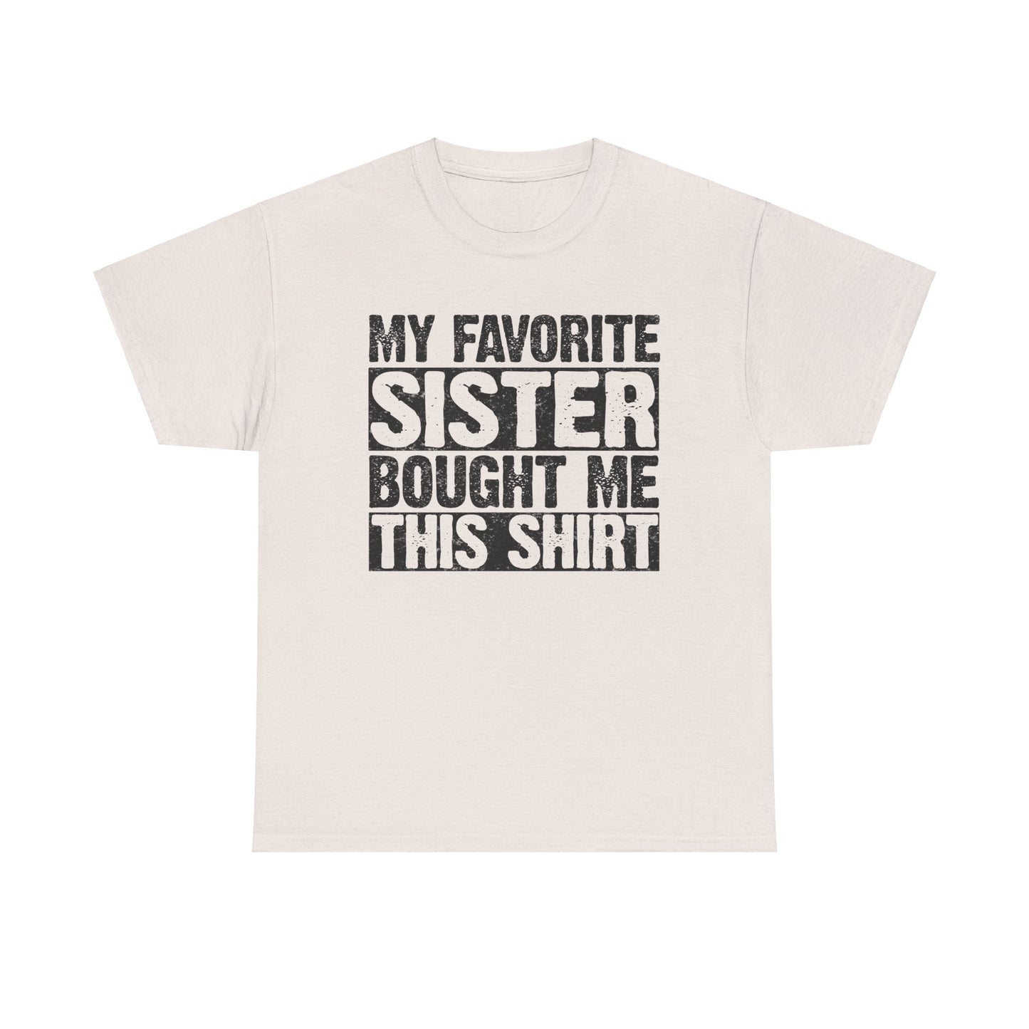 Funny Gifts Unisex Tee - My Favorite Sister Bought Me This Shirt