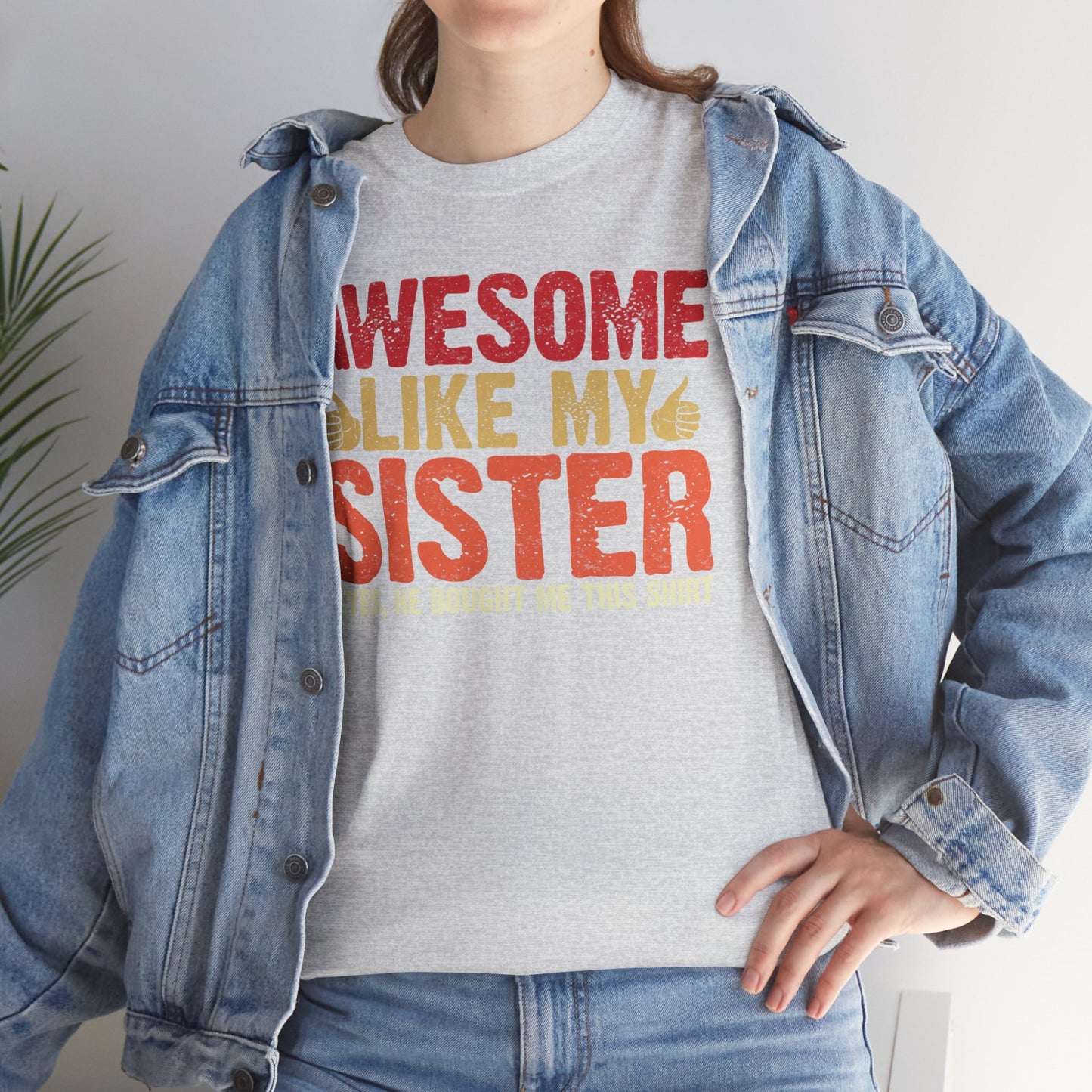 Awesome Like My Sister Tshirt, Funny Gift Unisex Heavy Cotton Tee