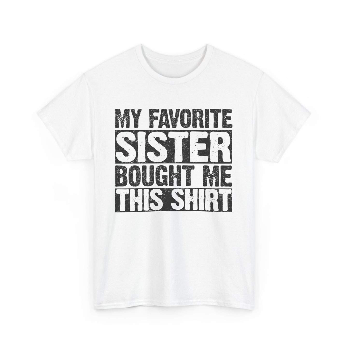 Funny Gifts Unisex Tee - My Favorite Sister Bought Me This Shirt