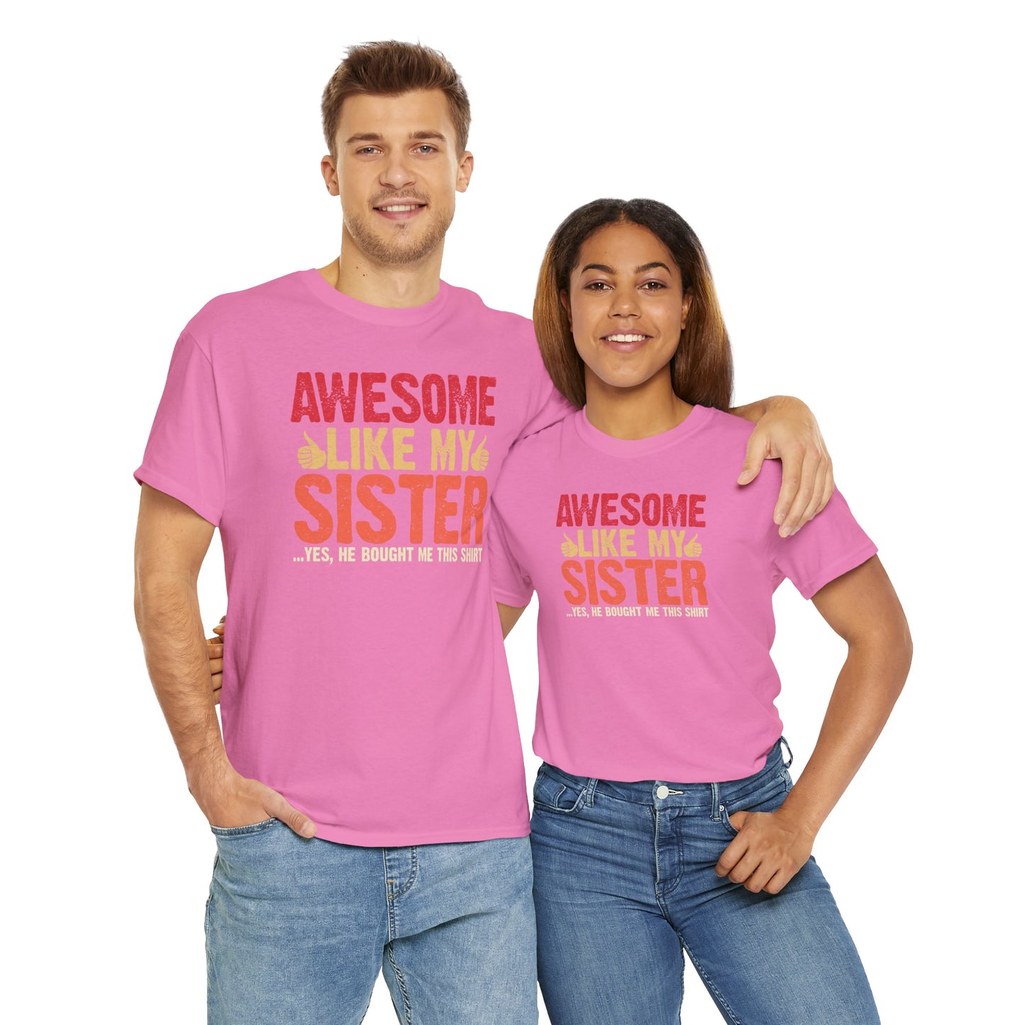 Awesome Like My Sister Tshirt, Funny Gift Unisex Heavy Cotton Tee