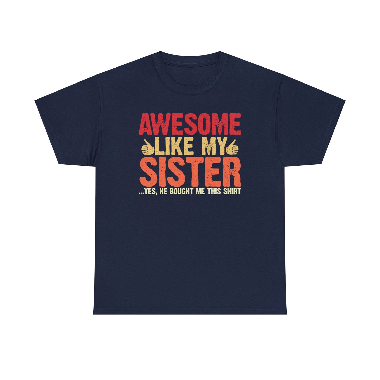 Awesome Like My Sister Tshirt, Funny Gift Unisex Heavy Cotton Tee