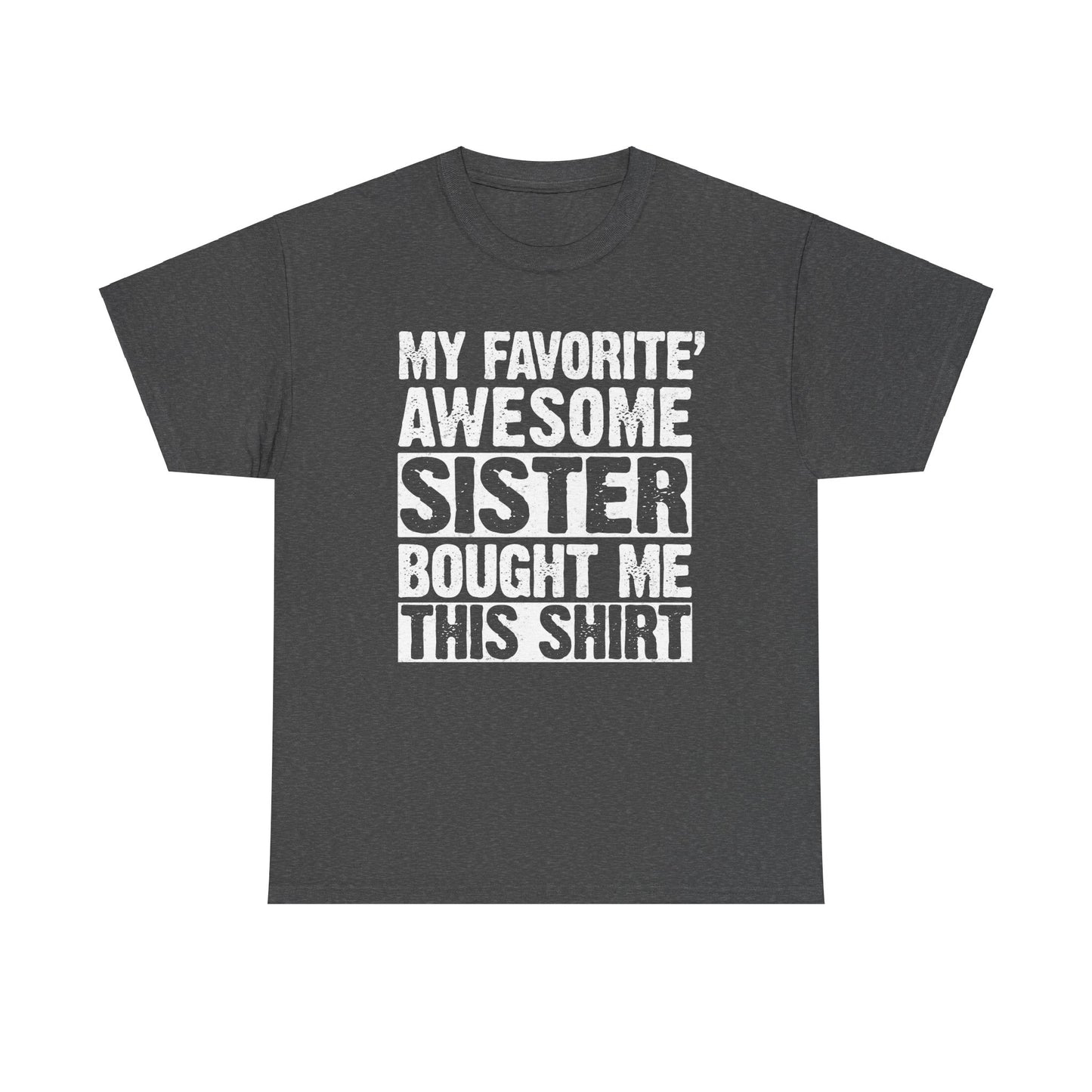 My Favorite Sister Bought Me This Shirt Funny Brother Gift T-Shirt