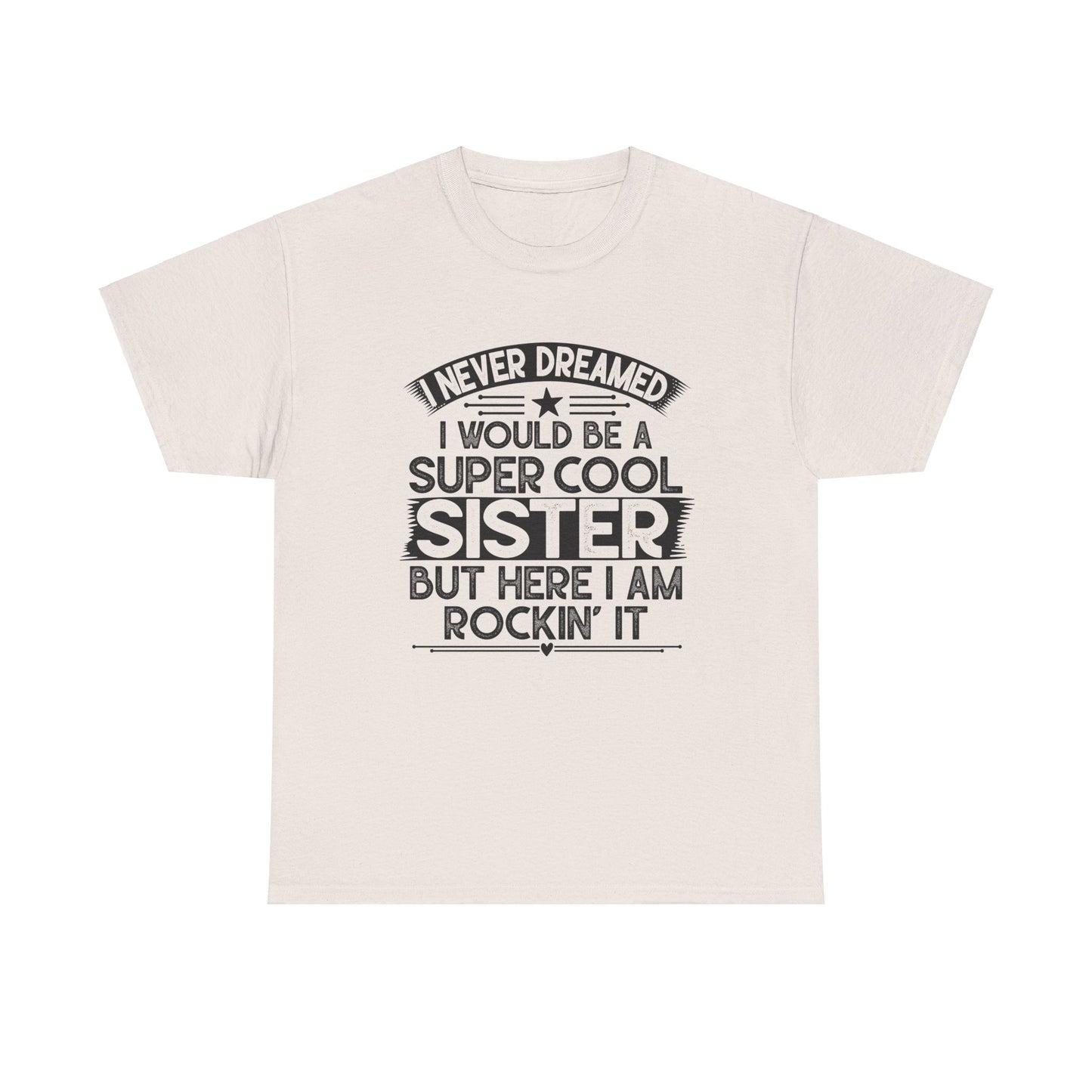 I Never Dreamed I Would Be A Super Cool Sister Best Sister
