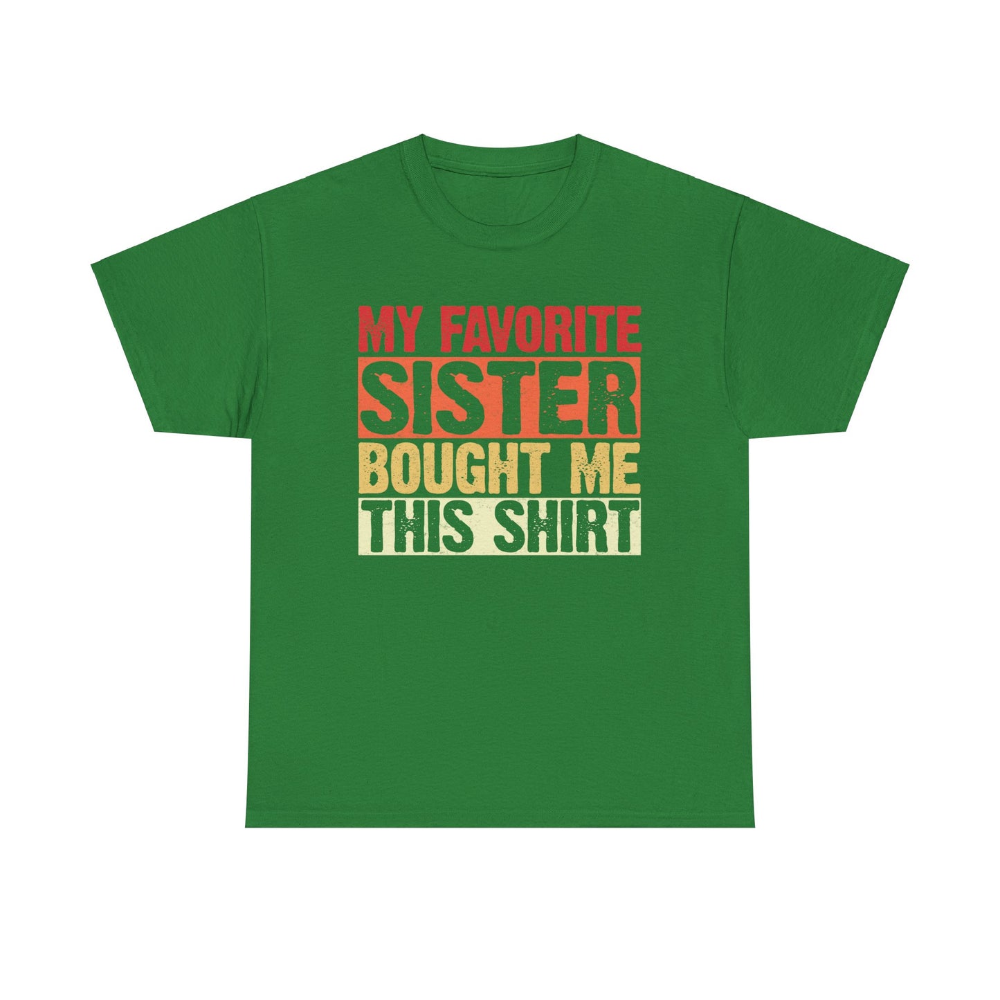 My Favorite Sister Bought Me This Shirt Birthday Gift Unisex Heavy Cotton Tee