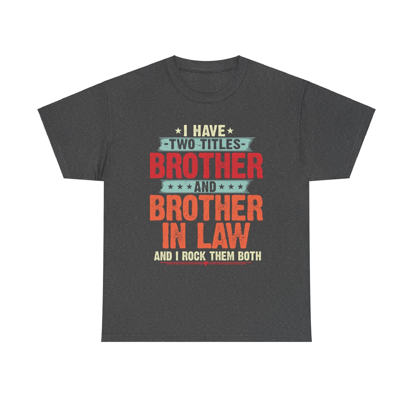 I have two titles Brother and Brother In Law Funny Brother Gift