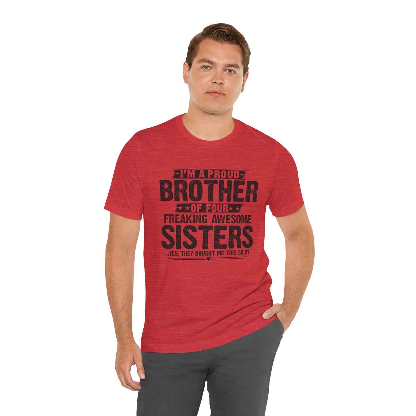 I'm A Proud Brother of Four Freaking Awesome Sisters Brother