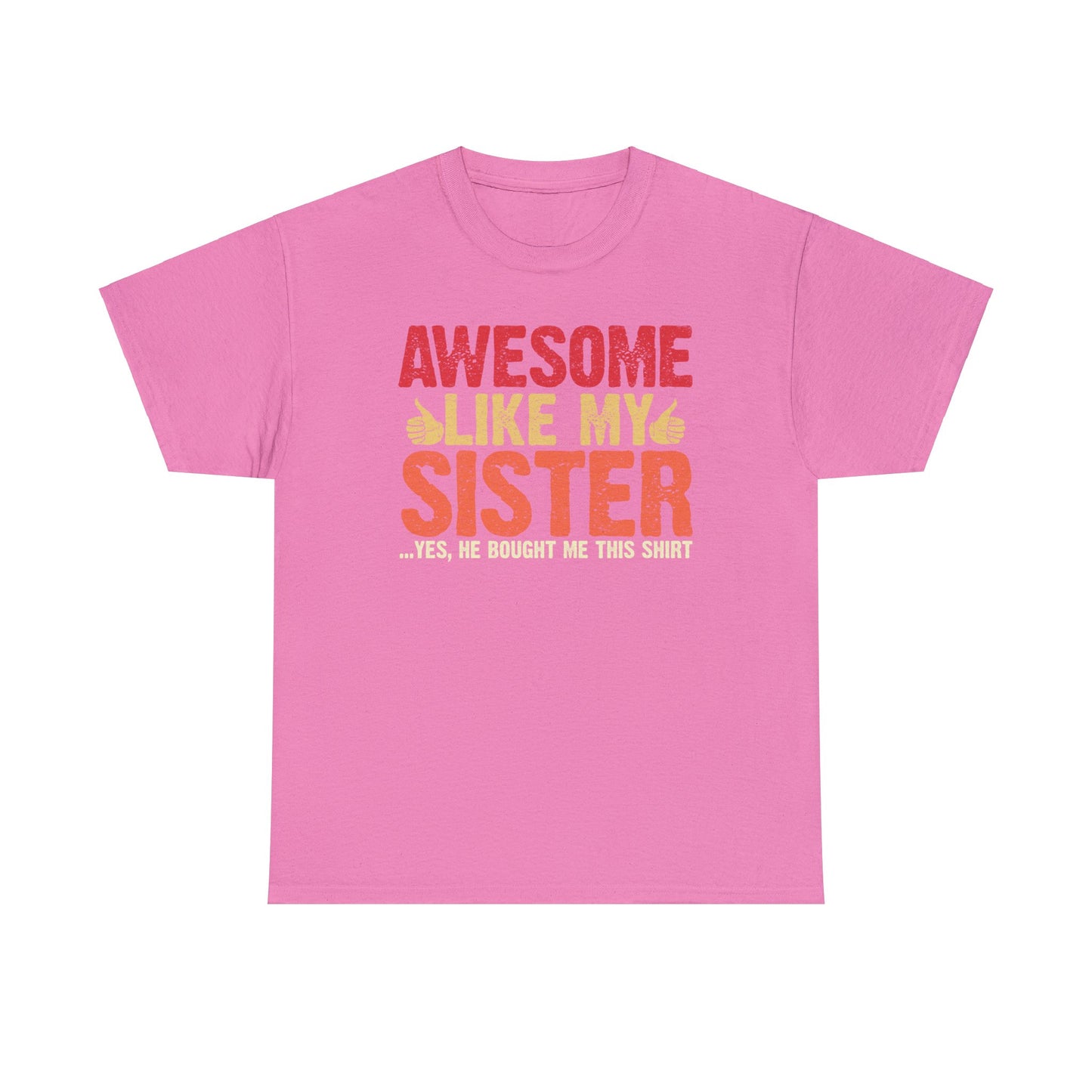 Awesome Like My Sister Tshirt, Funny Gift Unisex Heavy Cotton Tee