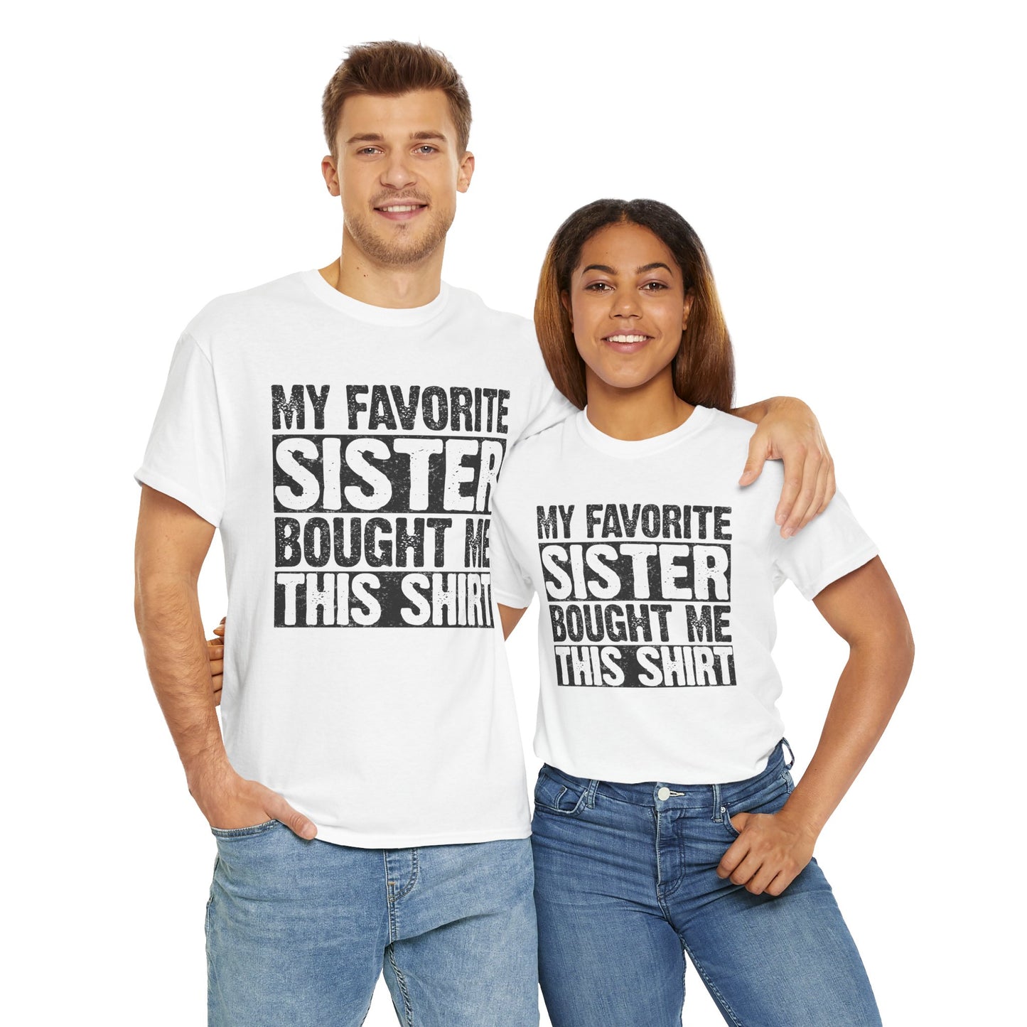 Funny Gifts Unisex Tee - My Favorite Sister Bought Me This Shirt