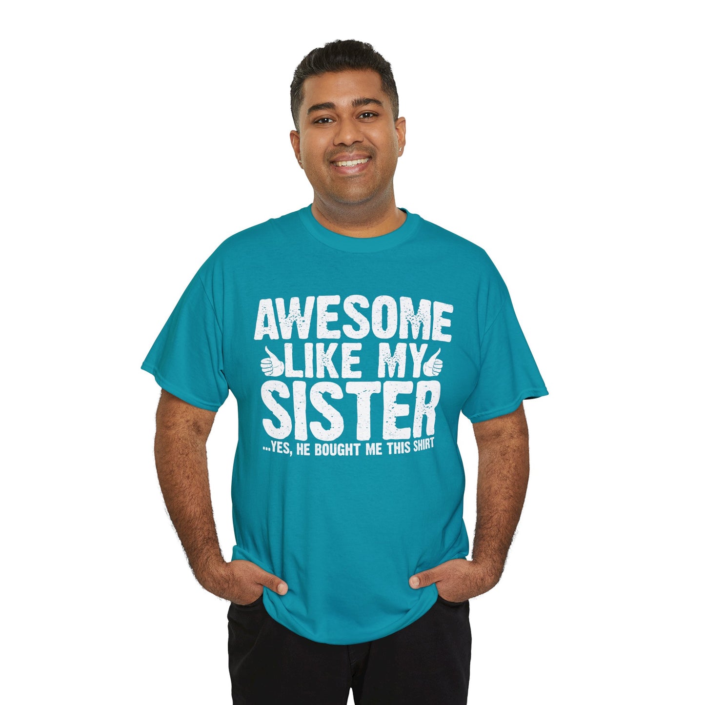 Awesome Like My Sister and Bought Me This Shirt Funny Brother Gift T-Shirt