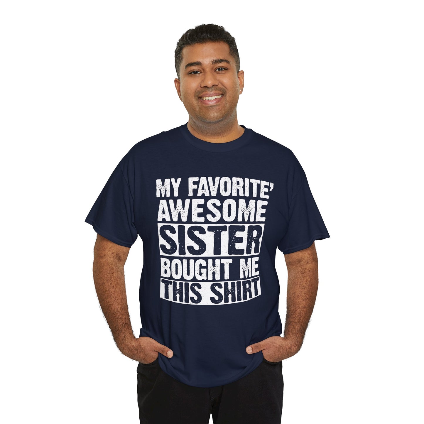 My Favorite Sister Bought Me This Shirt Funny Brother Gift T-Shirt