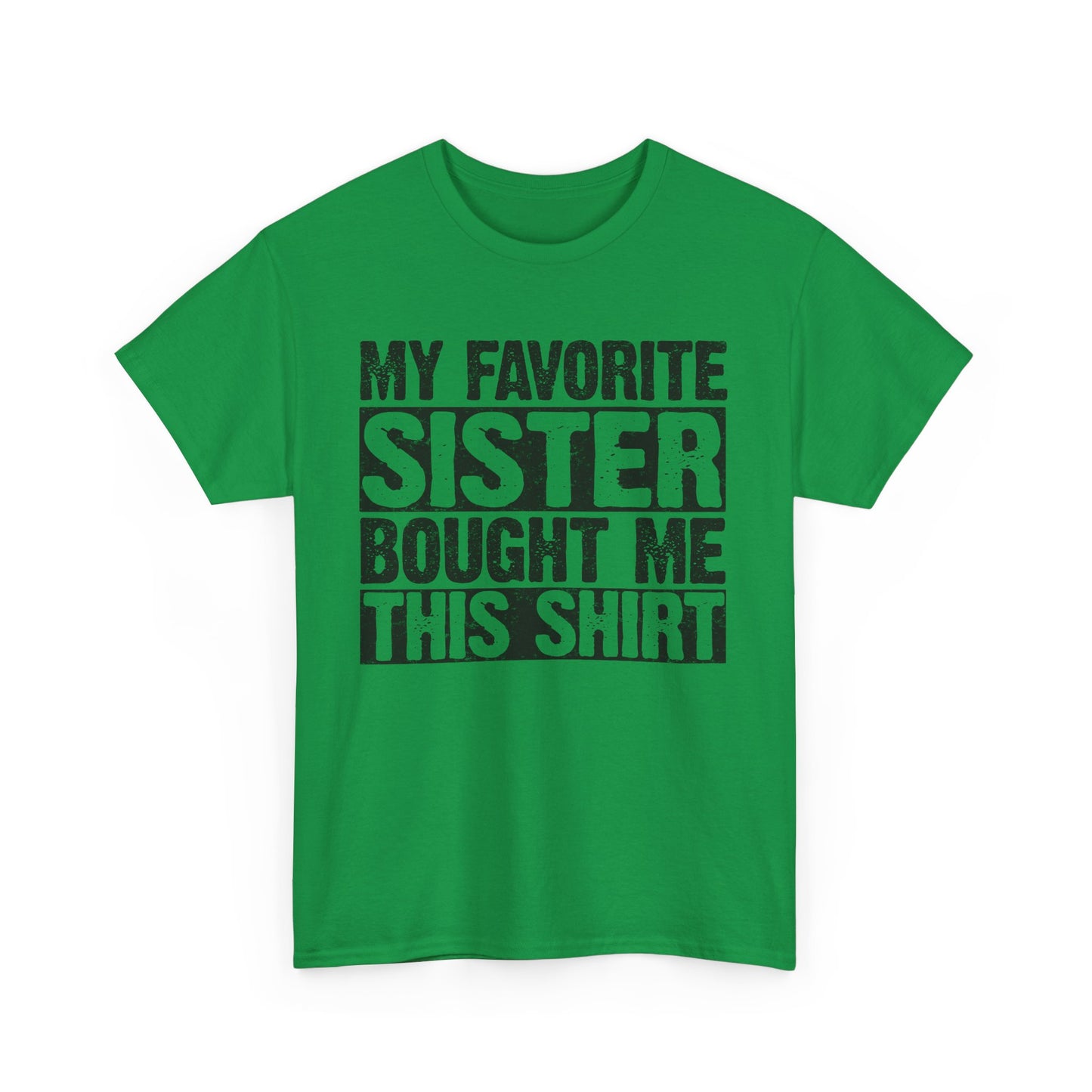 Funny Gifts Unisex Tee - My Favorite Sister Bought Me This Shirt