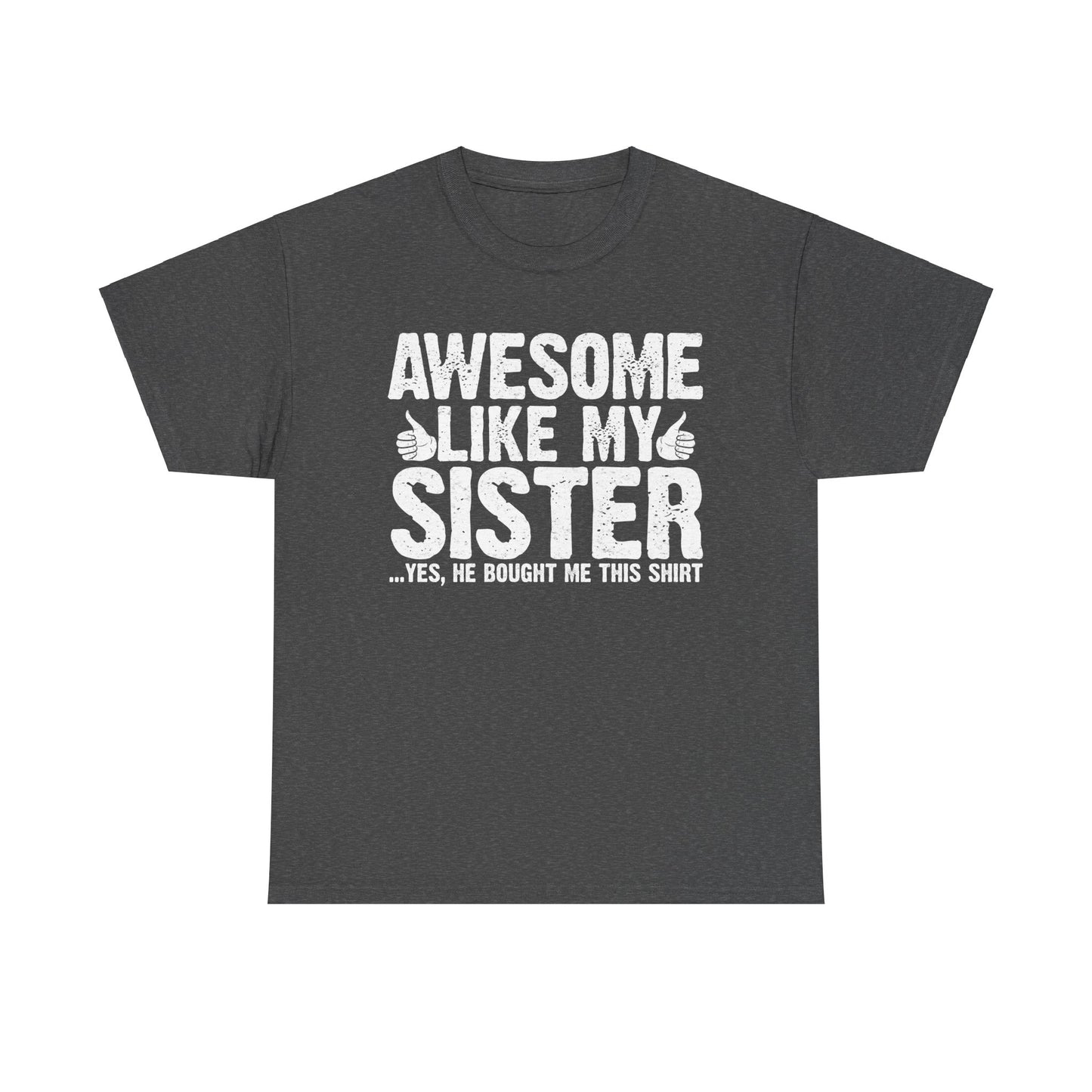 Awesome Like My Sister and Bought Me This Shirt Funny Brother Gift T-Shirt