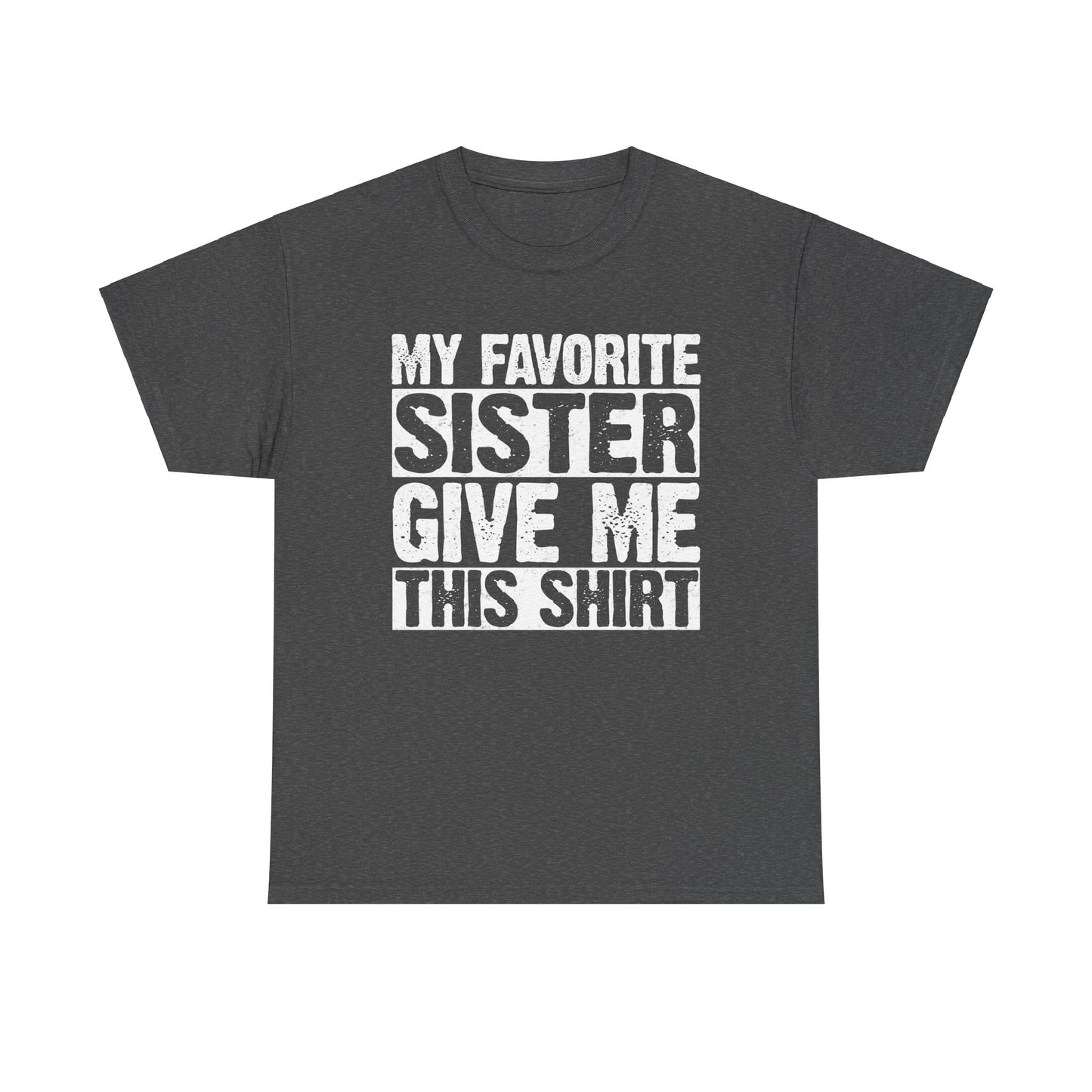 My Favorite Sister Give Me This Shirt From Sister Funny T-Shirt
