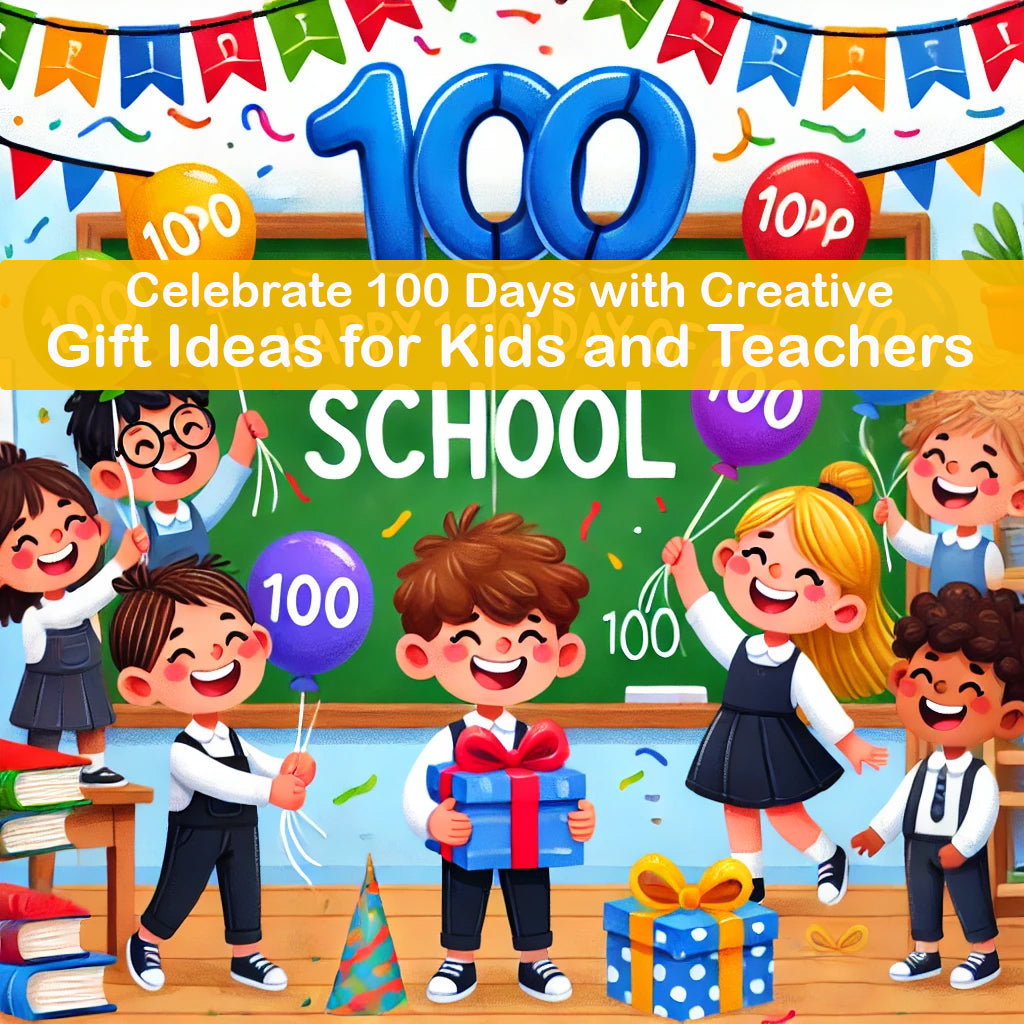 Celebrate 100 Days with Creative Gift Ideas for Kids and Teachers