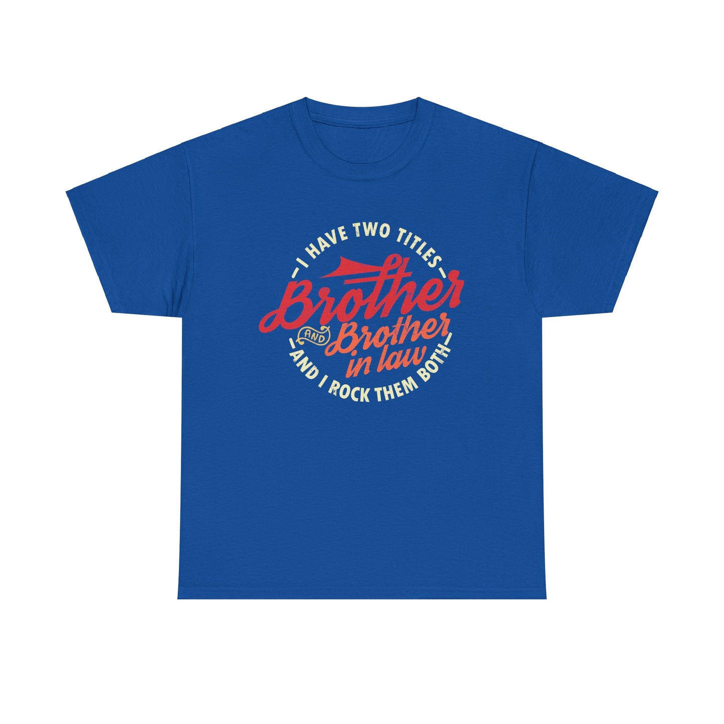 T-Shirt - I Have Two Titles Brother and Brother in Law Fathers Day Gifts