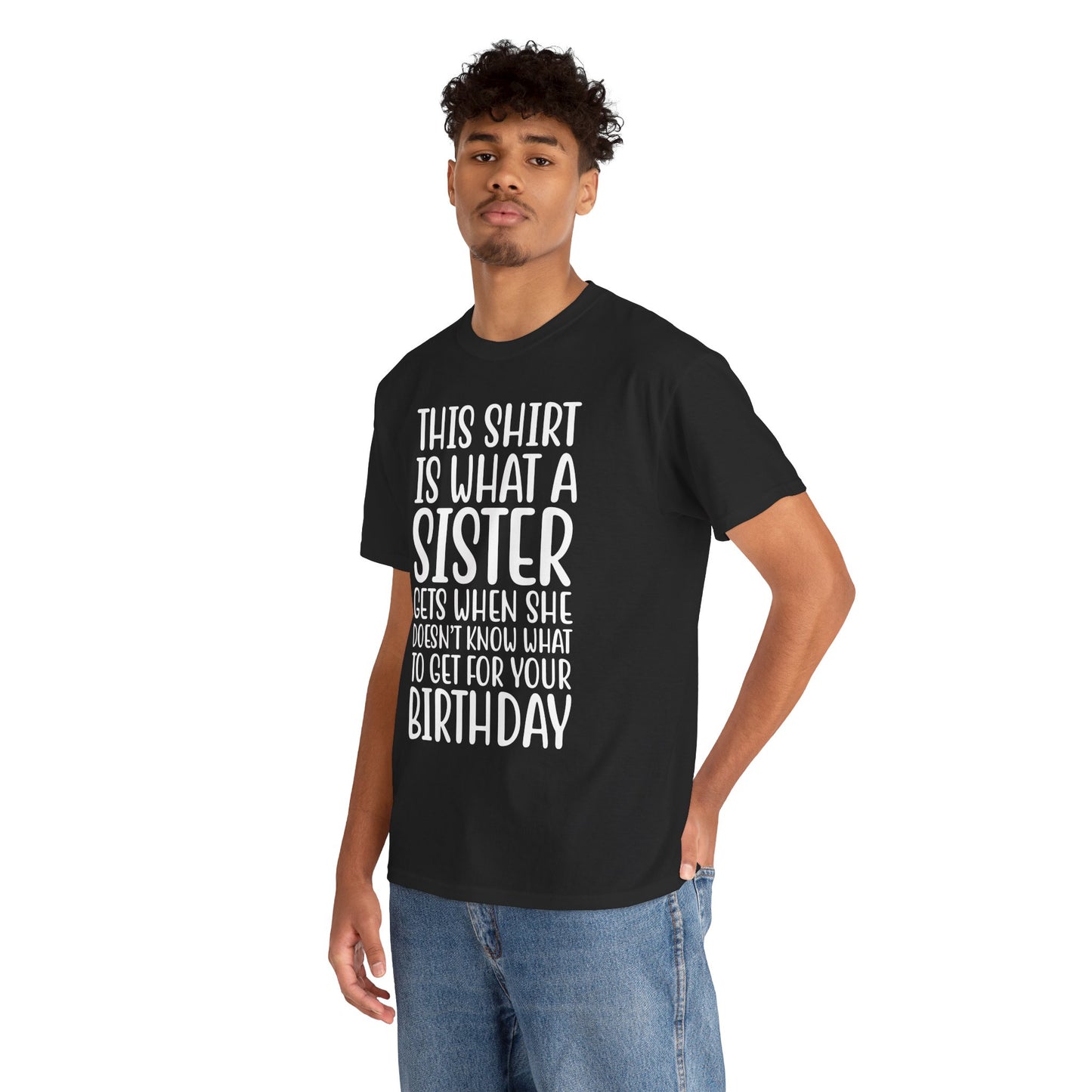 Funny Sister Birthday Gift Women'sTee Shirt - This is What a Sister Gets When She Doesn't Know What Birthday Gifts