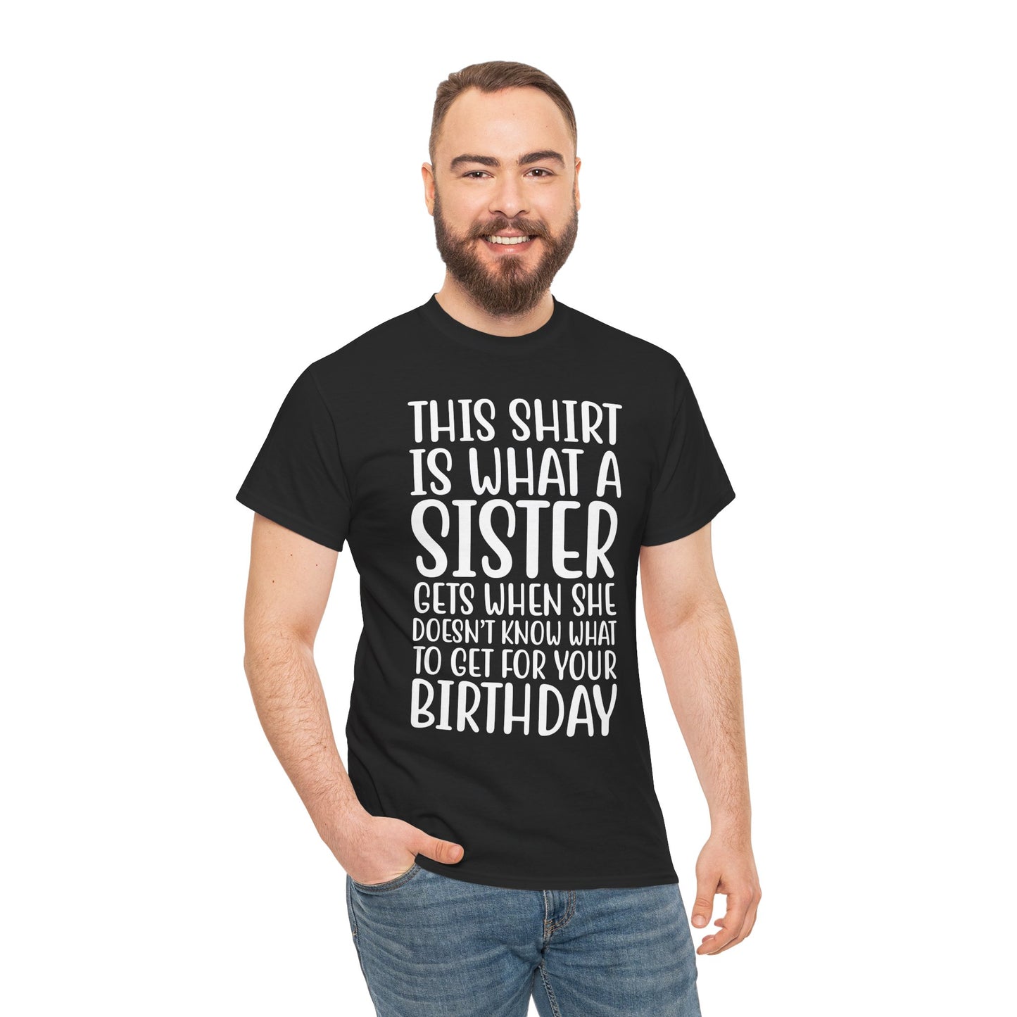 Funny Sister Birthday Gift Women'sTee Shirt - This is What a Sister Gets When She Doesn't Know What Birthday Gifts