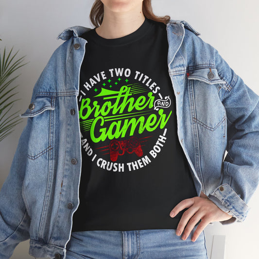 Men's Gamer T-Shirt - I Have Two Titles Brother and Gamer for Boys Brother Gift