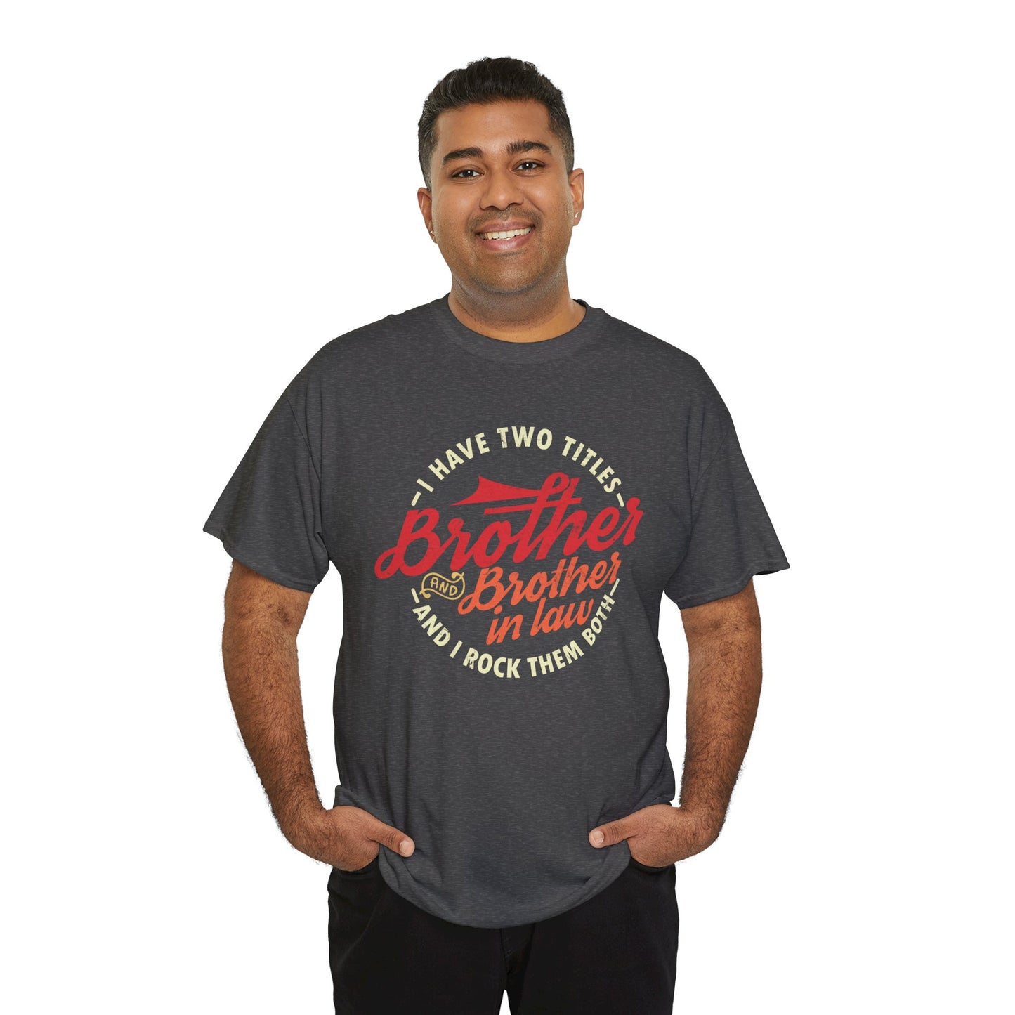 T-Shirt - I Have Two Titles Brother and Brother in Law Fathers Day Gifts