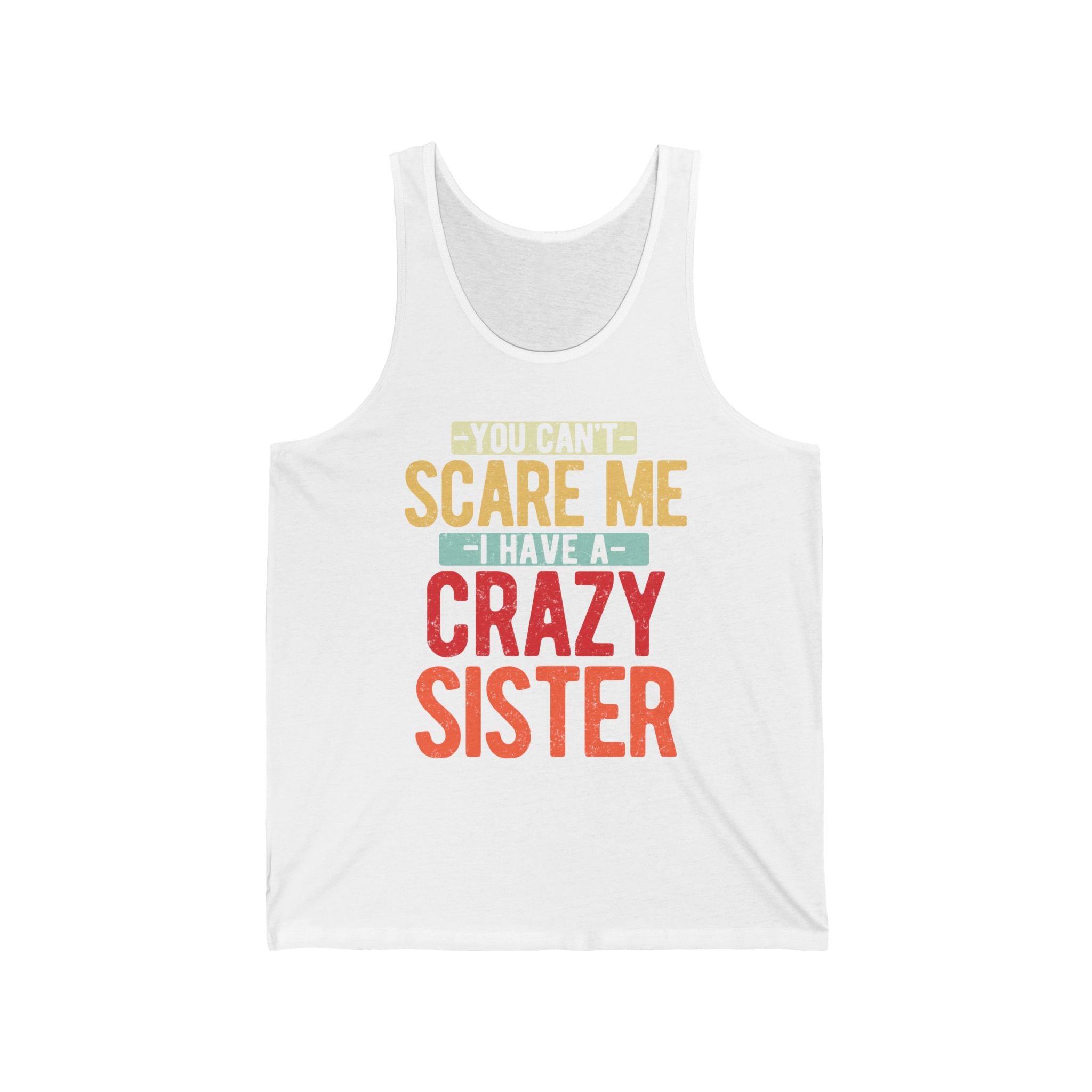 You Can't Scare Me I Have A Crazy Sister Mens Tank Tops