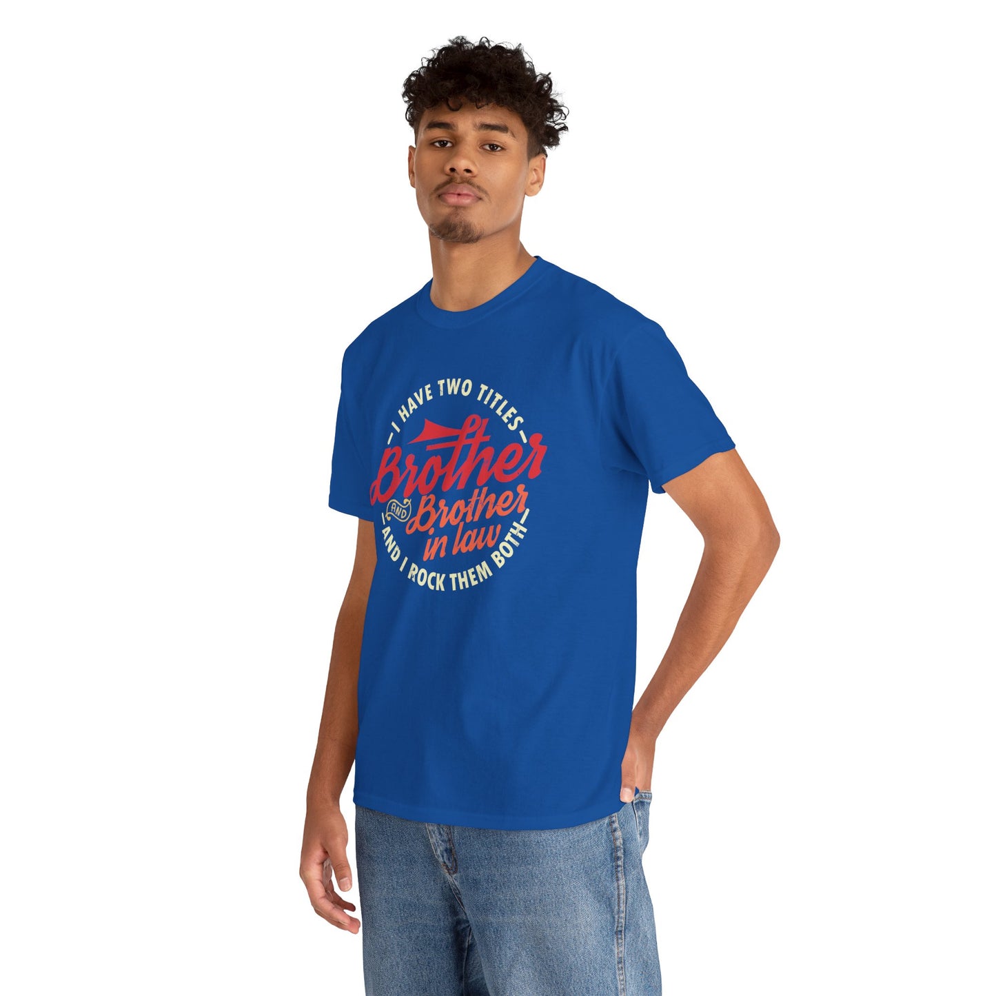 T-Shirt - I Have Two Titles Brother and Brother in Law Fathers Day Gifts