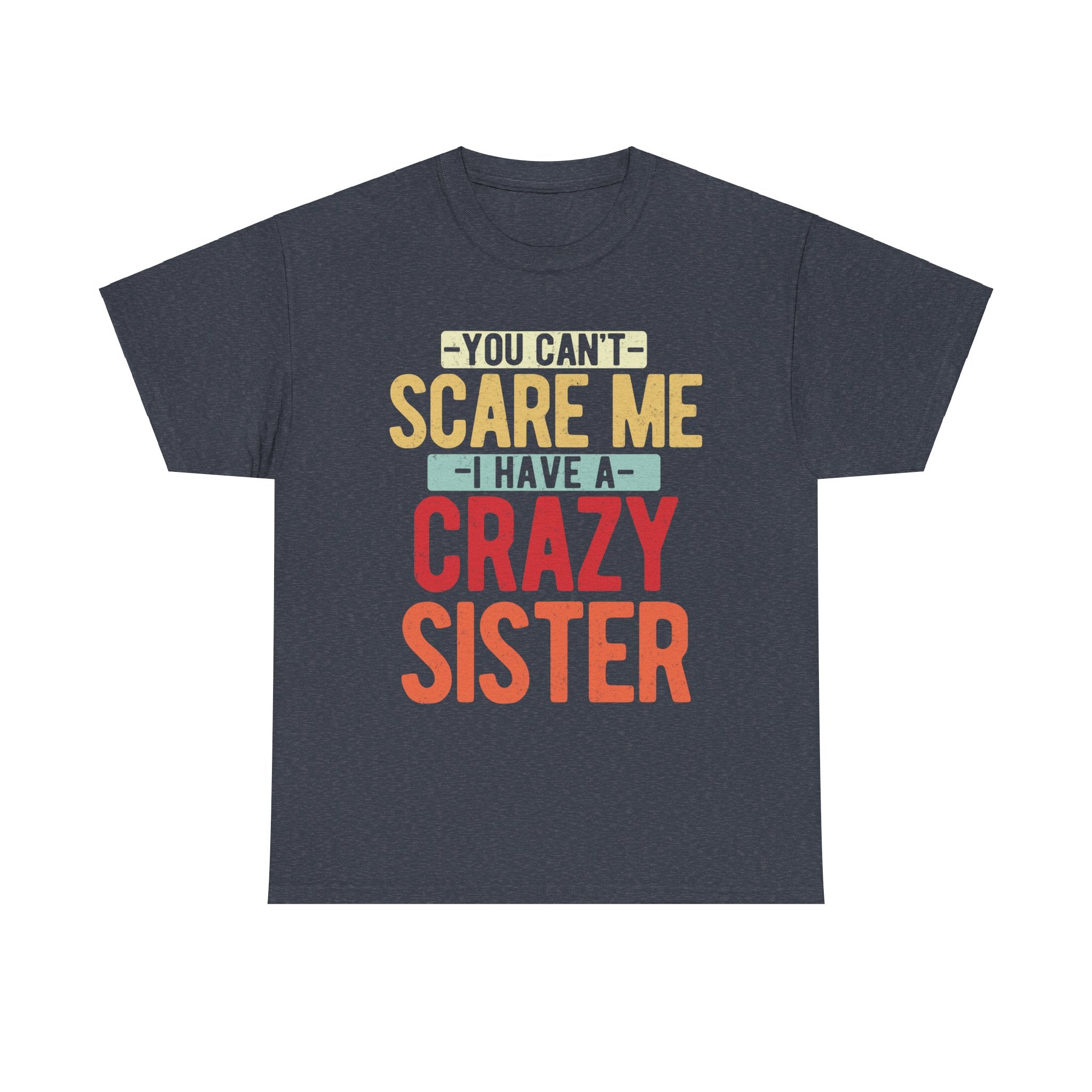 You Can't Scare Me I Have Four Crazy Sisters Funny Brother T-Shirt