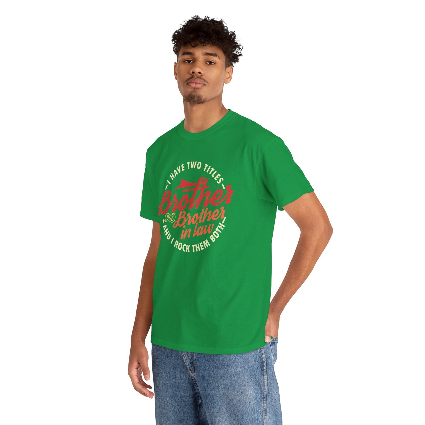 T-Shirt - I Have Two Titles Brother and Brother in Law Fathers Day Gifts