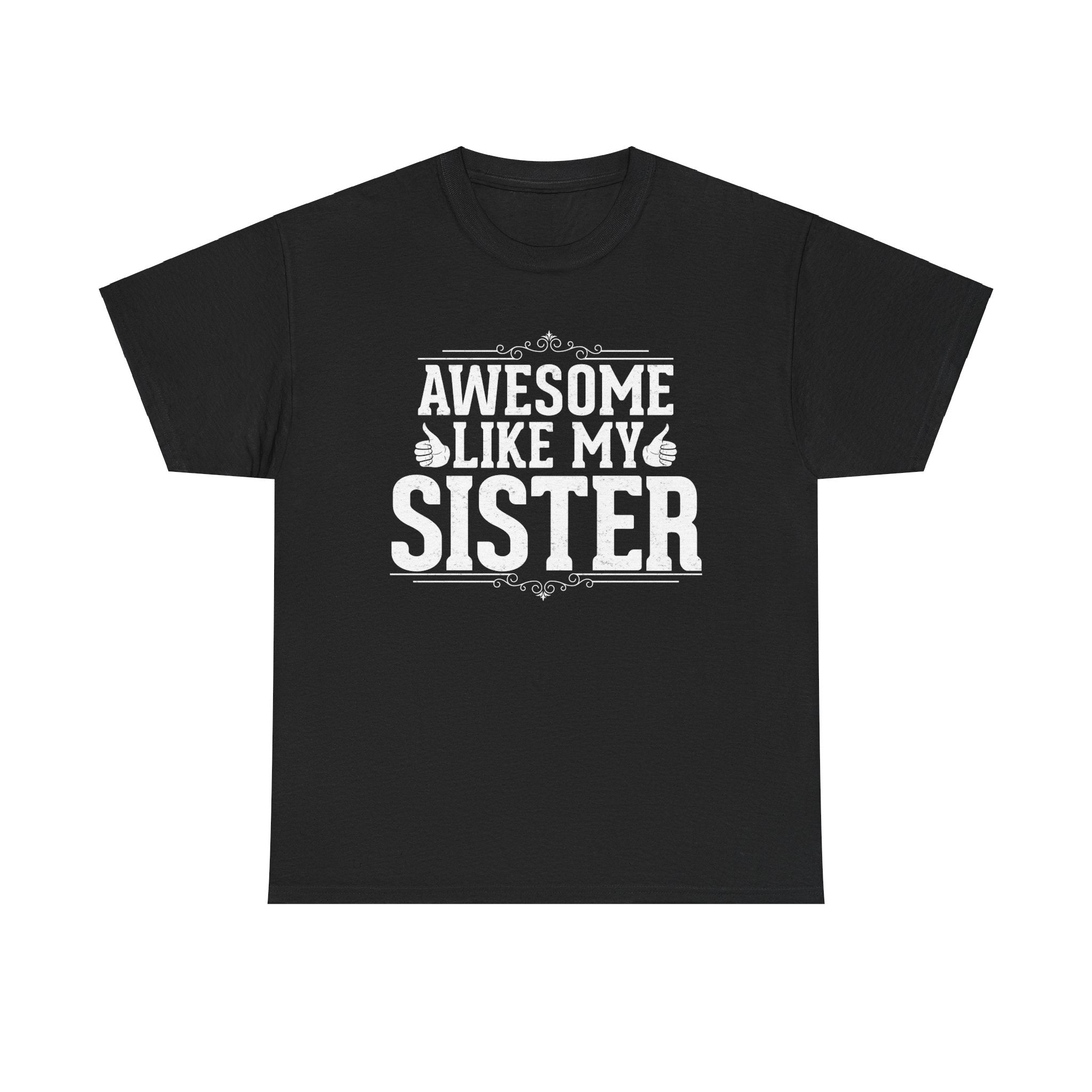 Awesome Like My Sister Cool Funny T-Shirt