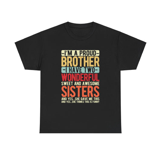 I'm A Proud Brother I have Two Wonderful Sweet Sisters T-Shirt