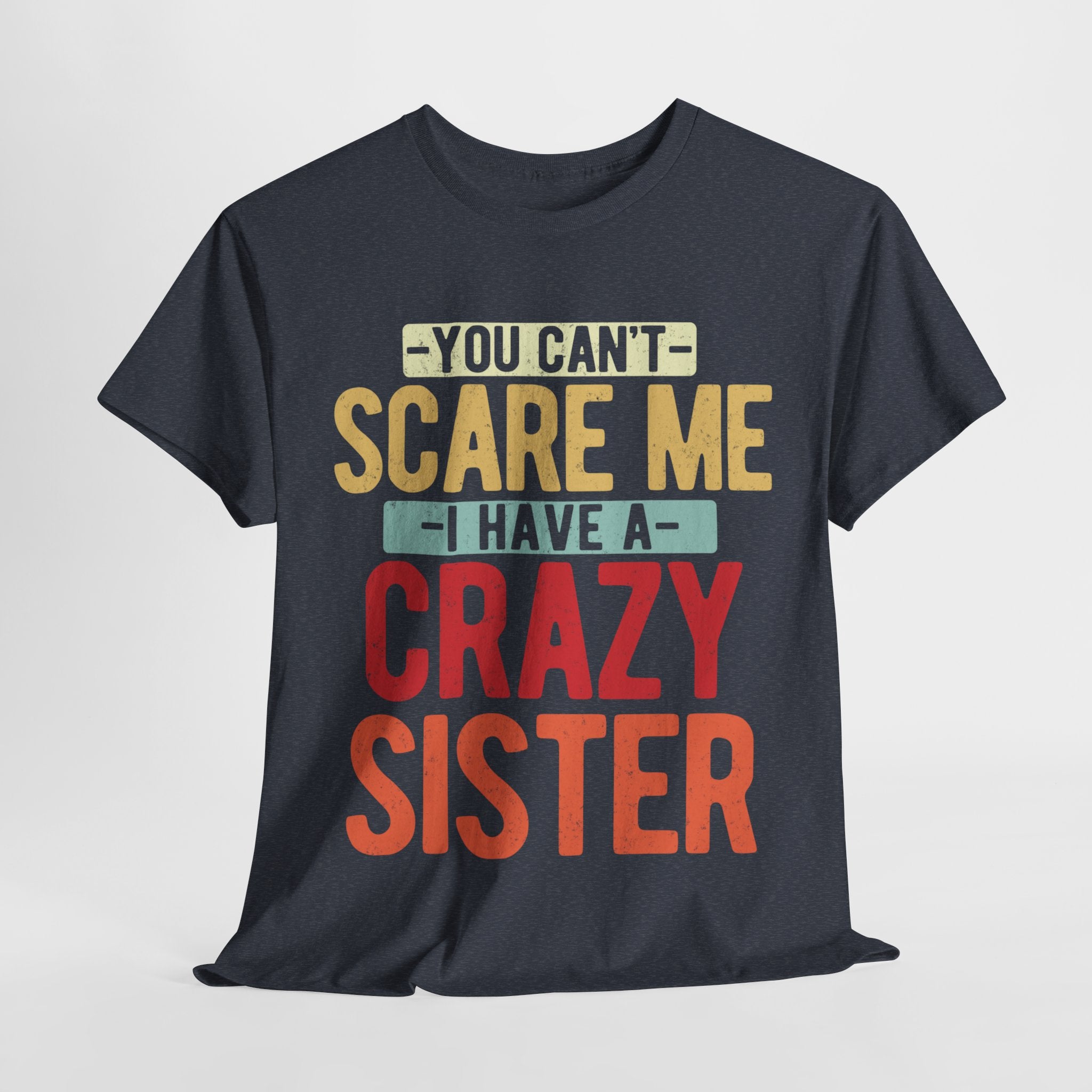 You Can't Scare Me I Have Four Crazy Sisters Funny Brother T-Shirt