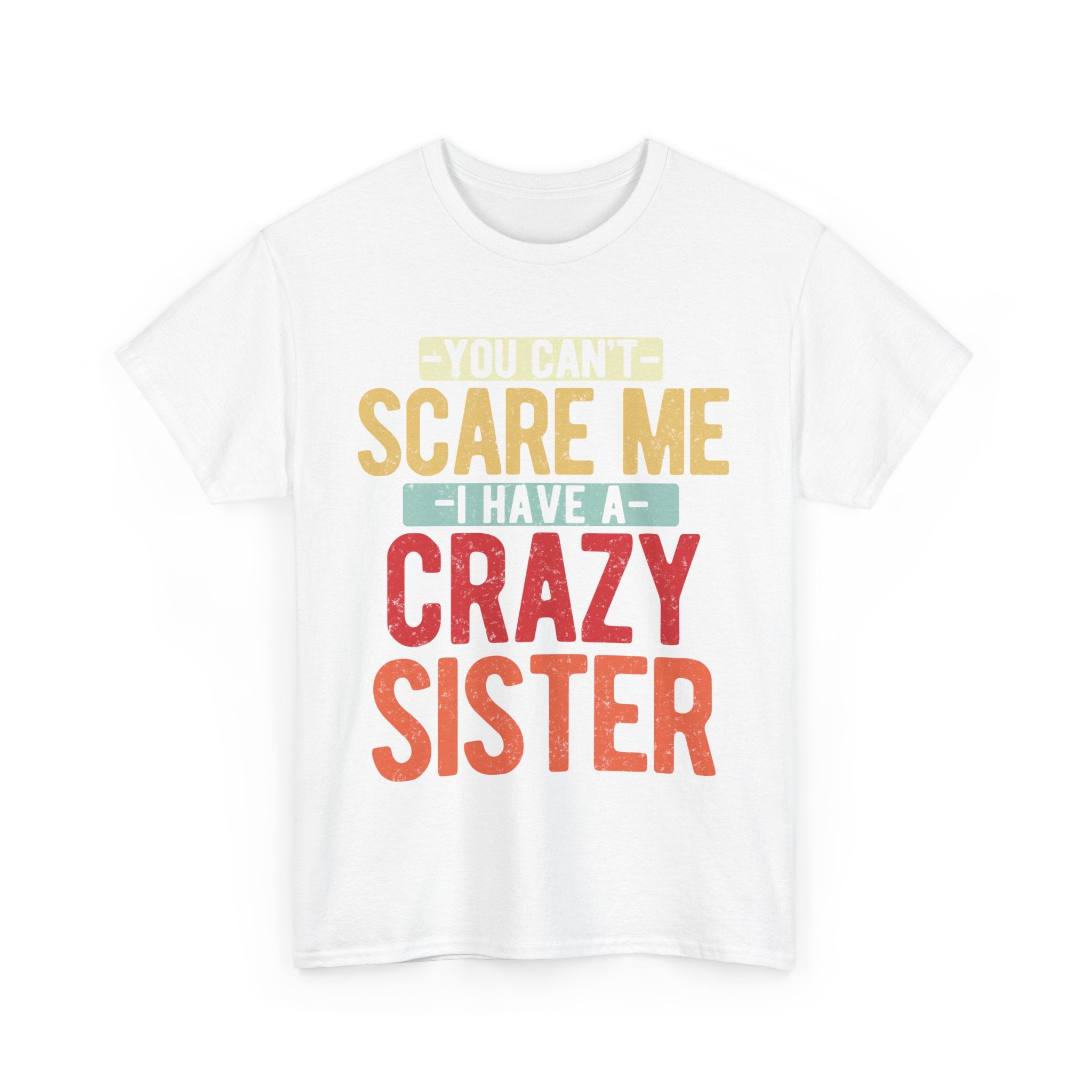 You Can't Scare Me I Have Four Crazy Sisters Funny Brother T-Shirt