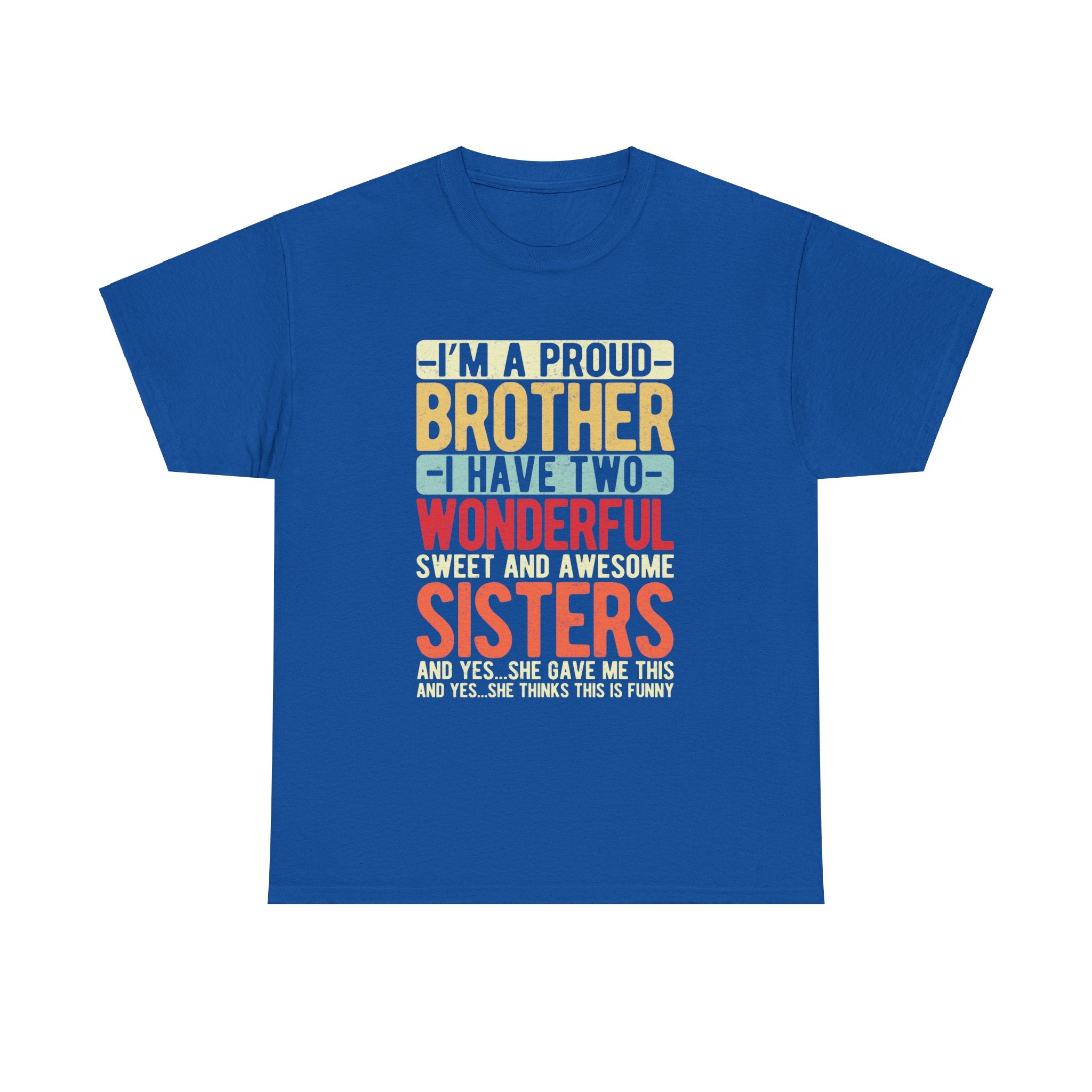 I'm A Proud Brother I have Two Wonderful Sweet Sisters T-Shirt