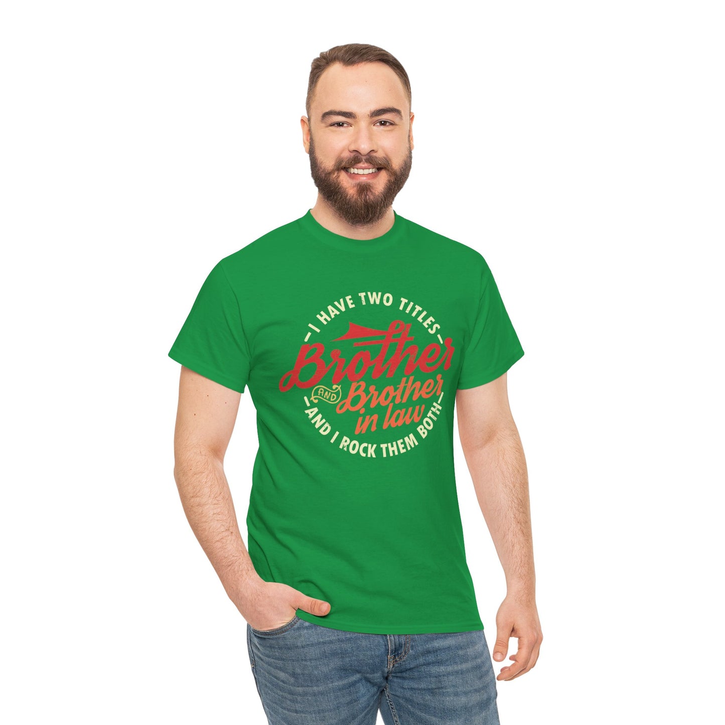 T-Shirt - I Have Two Titles Brother and Brother in Law Fathers Day Gifts